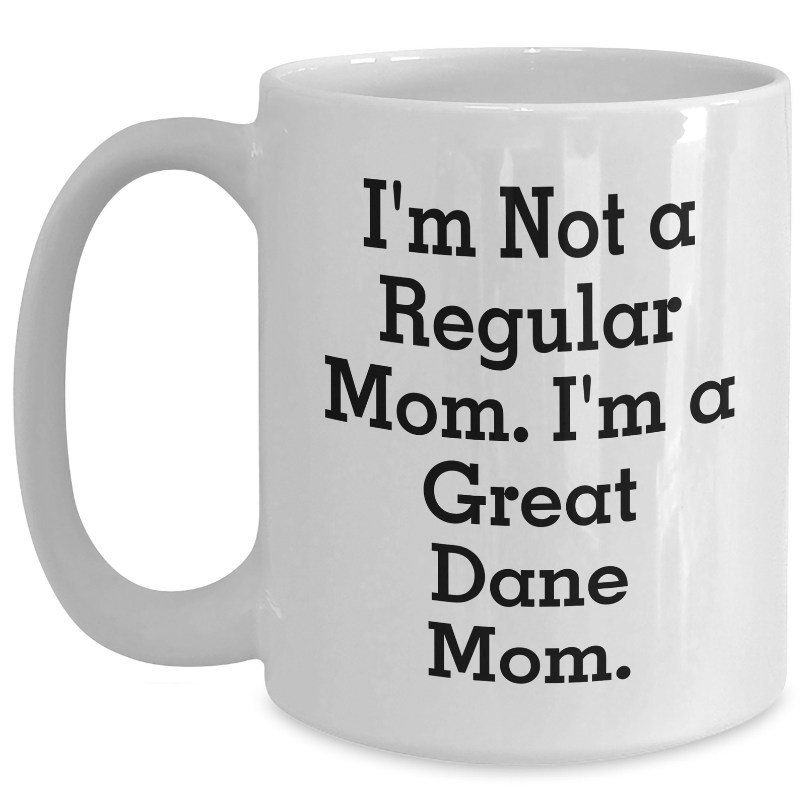 Funny Great Dane Mom White Coffee Mugs Gifts from Men to Great Dane Mom, I'm Not A Regular Mom. I'm A Great Dane Mom., Father's Day Unique Gifts - Main