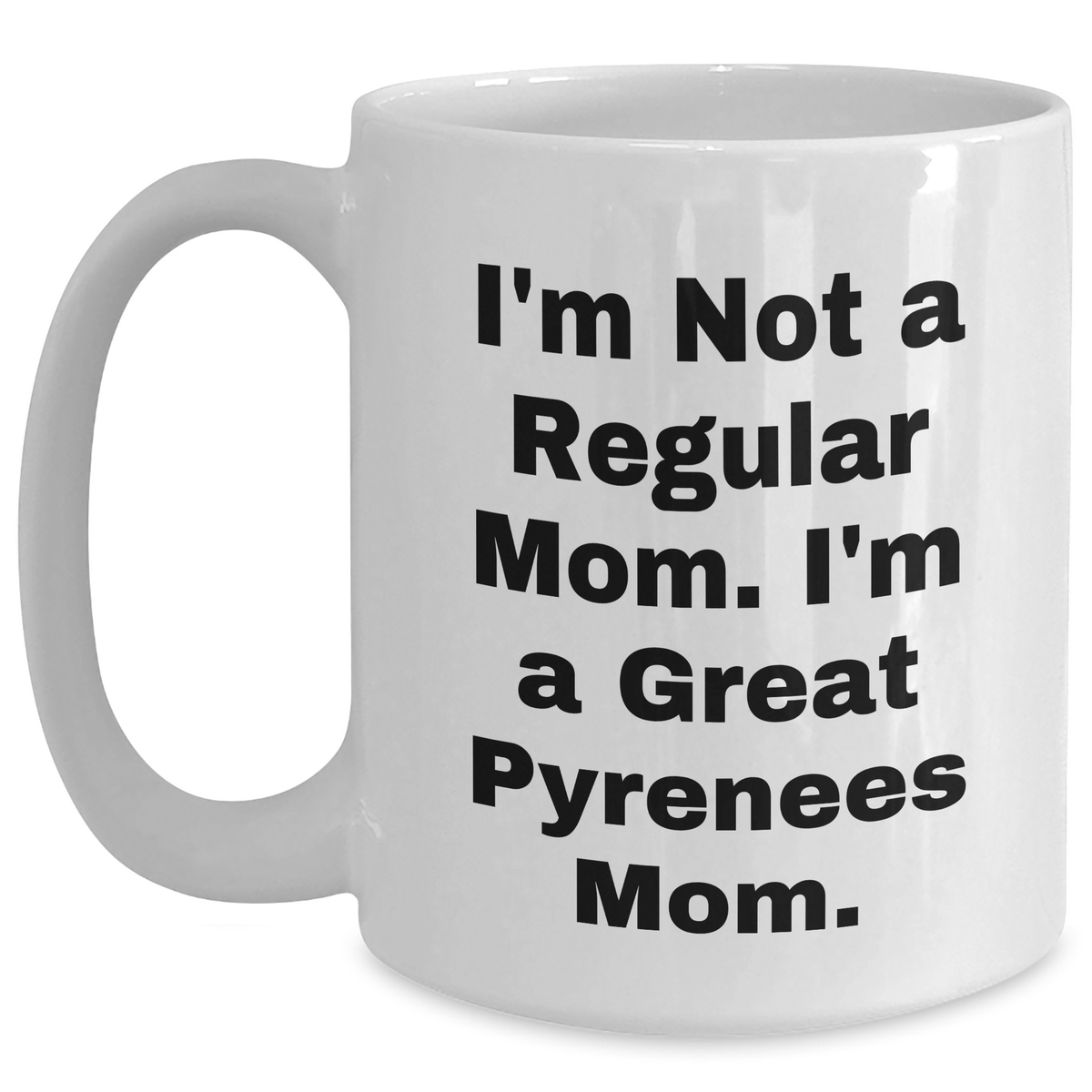 Funny Great Pyrenees Dog Mom Quotes, Gifts from Men to Great Pyrenees Dog Owners, White Coffee Mug for Father's Day - Main
