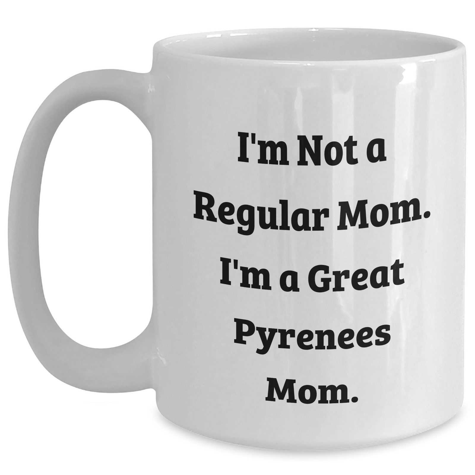 Funny Great Pyrenees Dog Mom Gifts for Men - White Coffee Mug, 'I'm Not A Regular Mom. I'm A Great Pyrenees Mom.' - Gifts from Family, Father's Day Unique Gifts - Main