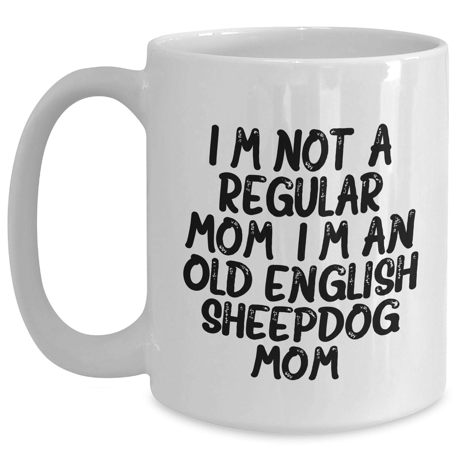Funny Old English Sheepdog Mom Gifts for Dad - White Coffee Mug, I'm Not A Regular Mom. I'm An Old English Sheepdog Mom., Unique Father's Day Presents - Main