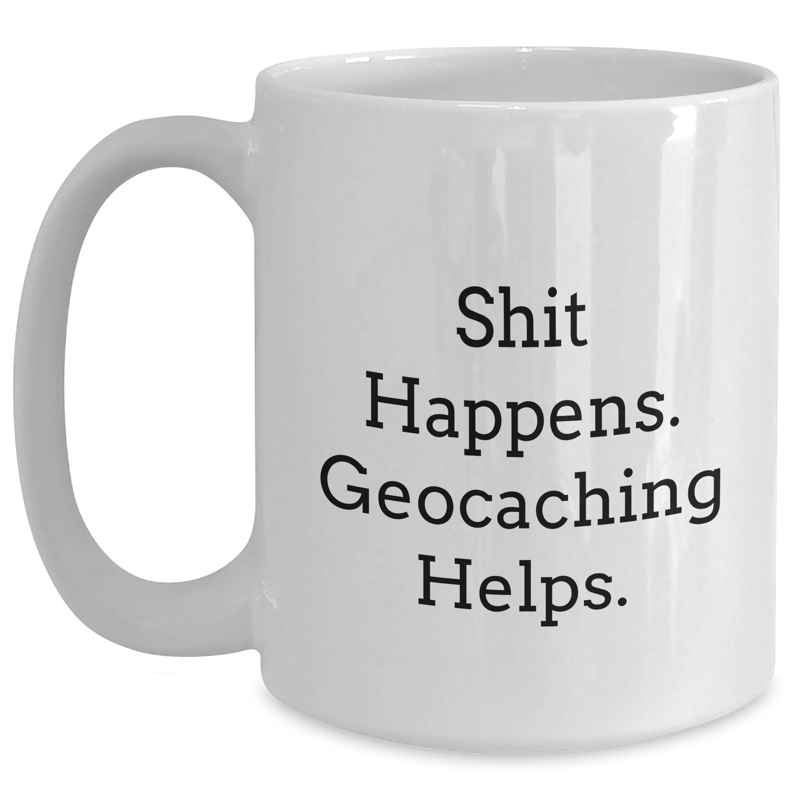 Geocaching Funny Mugs, Shit Happens Gifts from Men to Geocaching Enthusiasts, White Coffee Mug for Father's Day Unique Gifts - Main