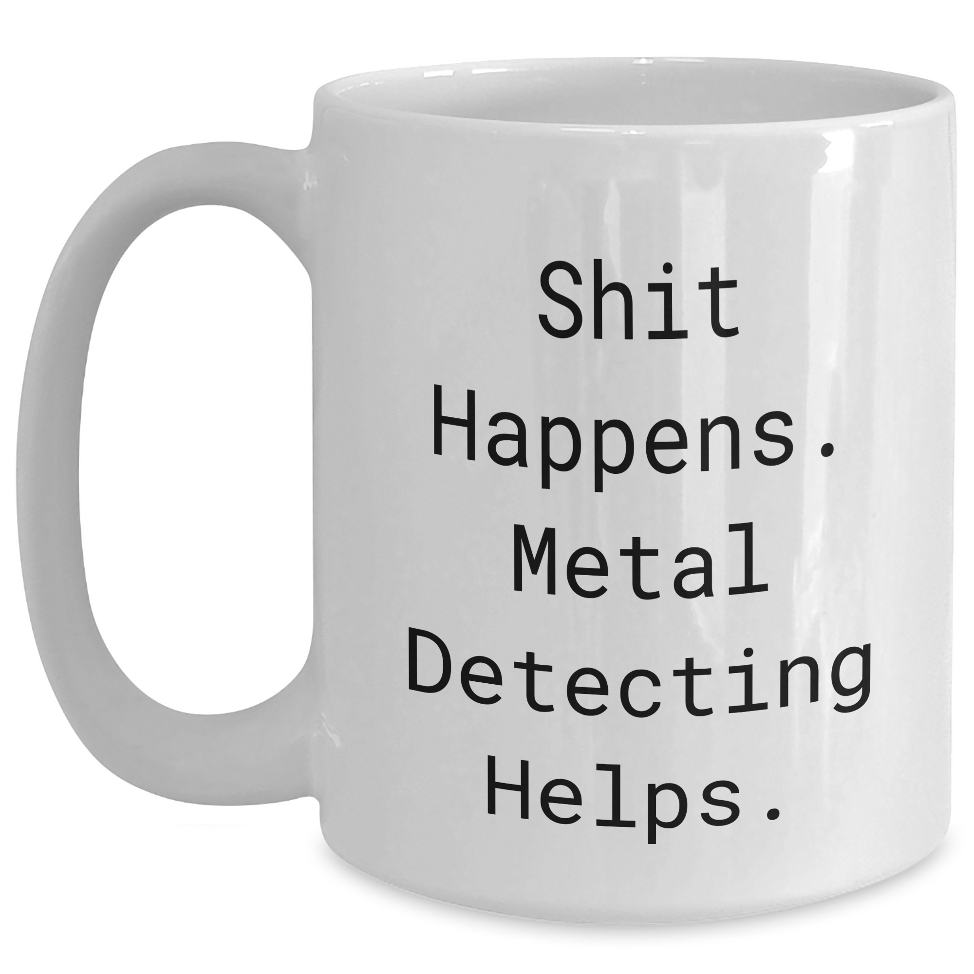 Funny Metal Detecting Gifts for Him, White Coffee Mug, 'Shit Happens. Metal Detecting Helps.' for Father's Day from Family, Friends, or Coworkers - Main