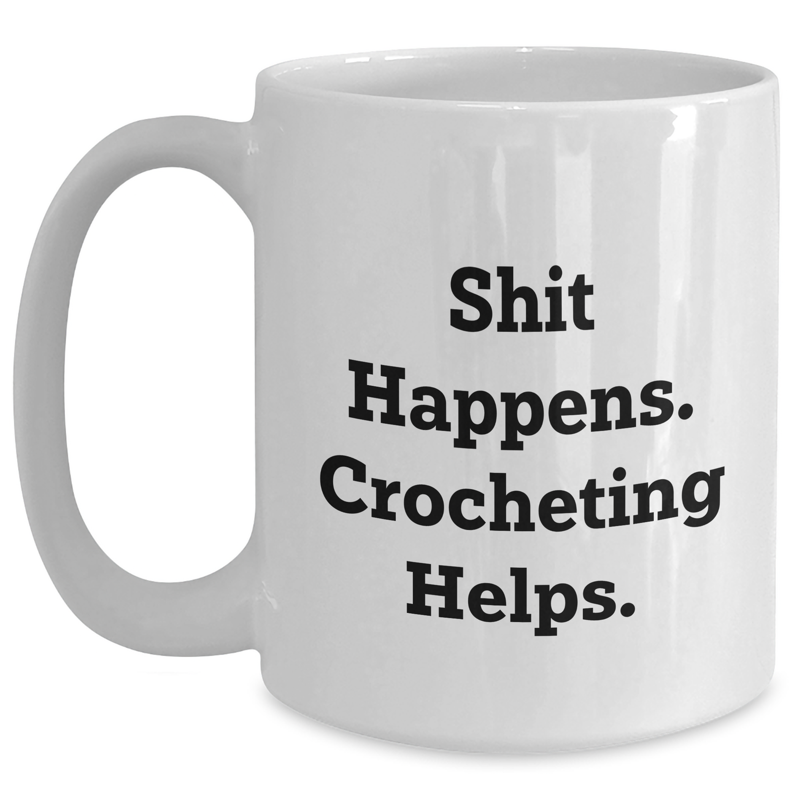 Funny Crocheting Gifts for Men from Friends - White Coffee Mug with 'Shit Happens. Crocheting Helps.' Quote, Perfect for Father's Day - Main
