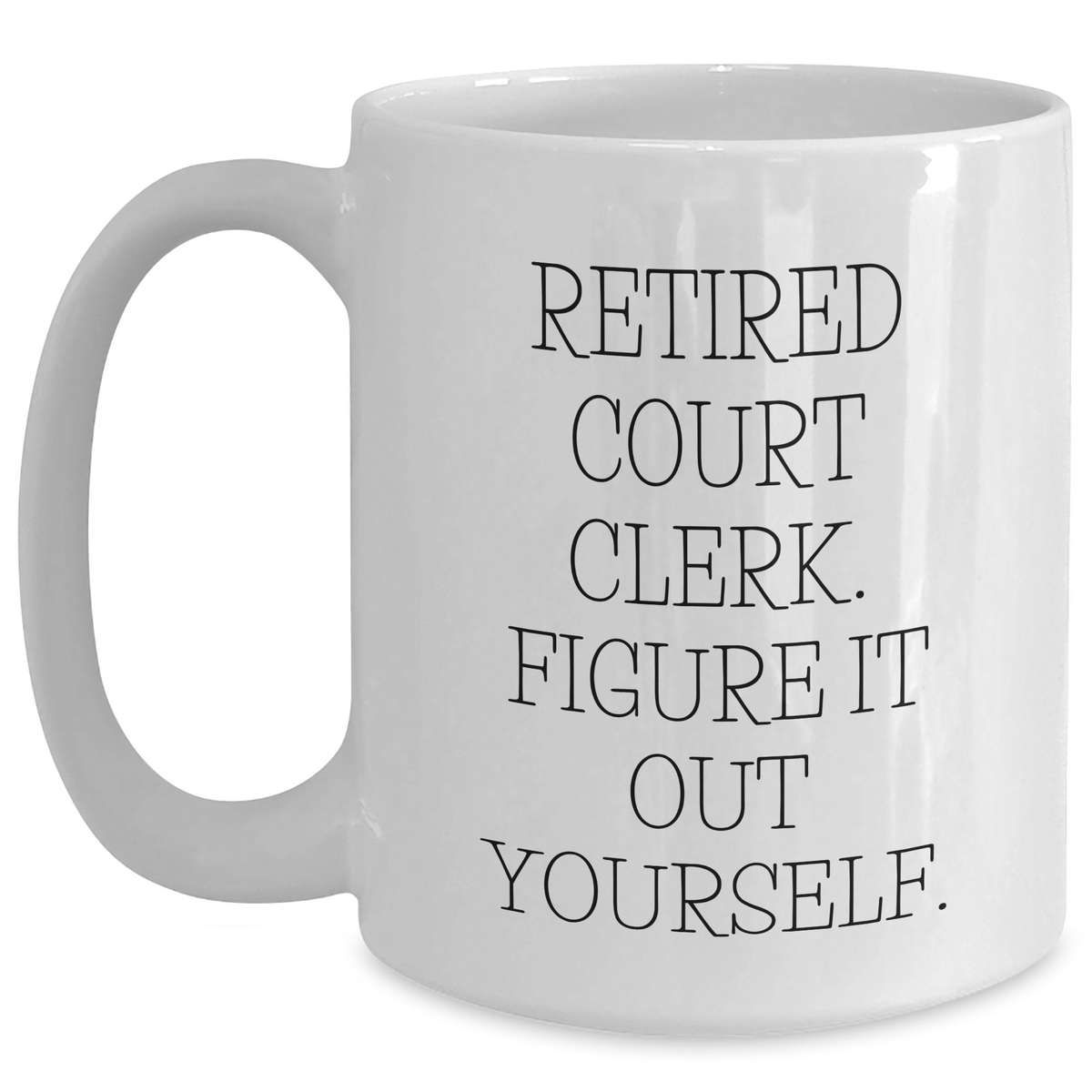Funny Court Clerk Quote White Coffee Mug, Gifts from Family to Court Clerk, Father's Day Unique Gifts - Main