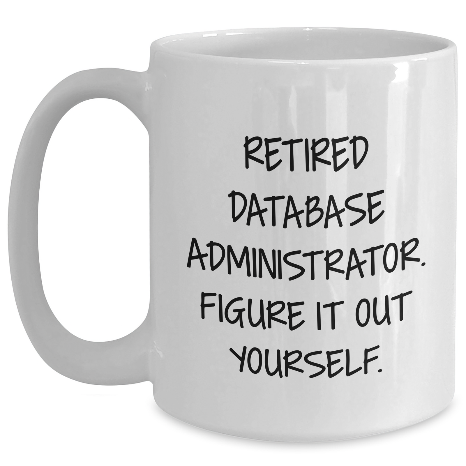 Funny Database Administrator Gifts for Him - White Coffee Mug, 'Figure It Out Yourself' Quote, Unique Father's Day Unique Gifts from Family - Main