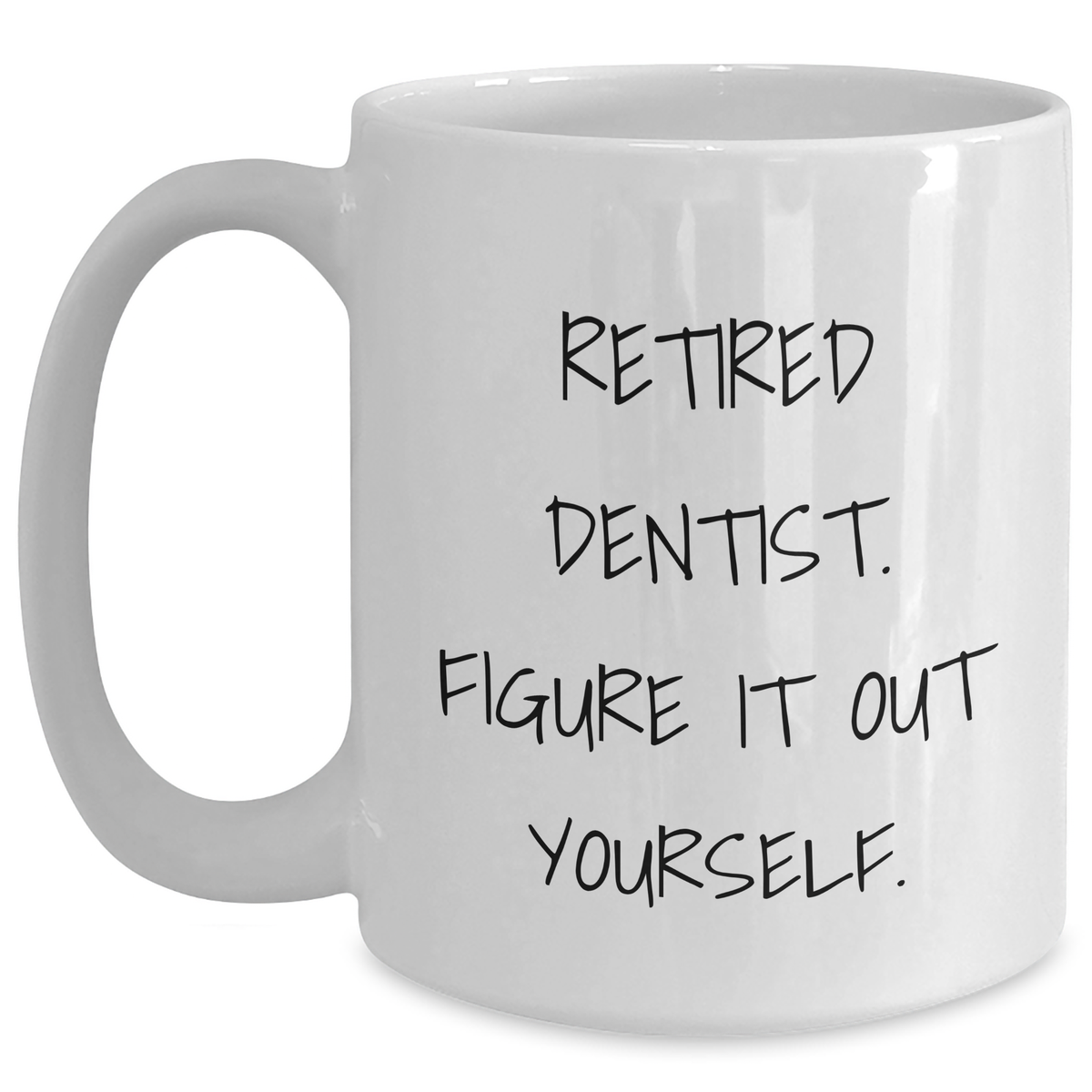 Funny Dentist Gifts for Men from Family - Retired Dentist Figure It Out Yourself White Coffee Mug - Main