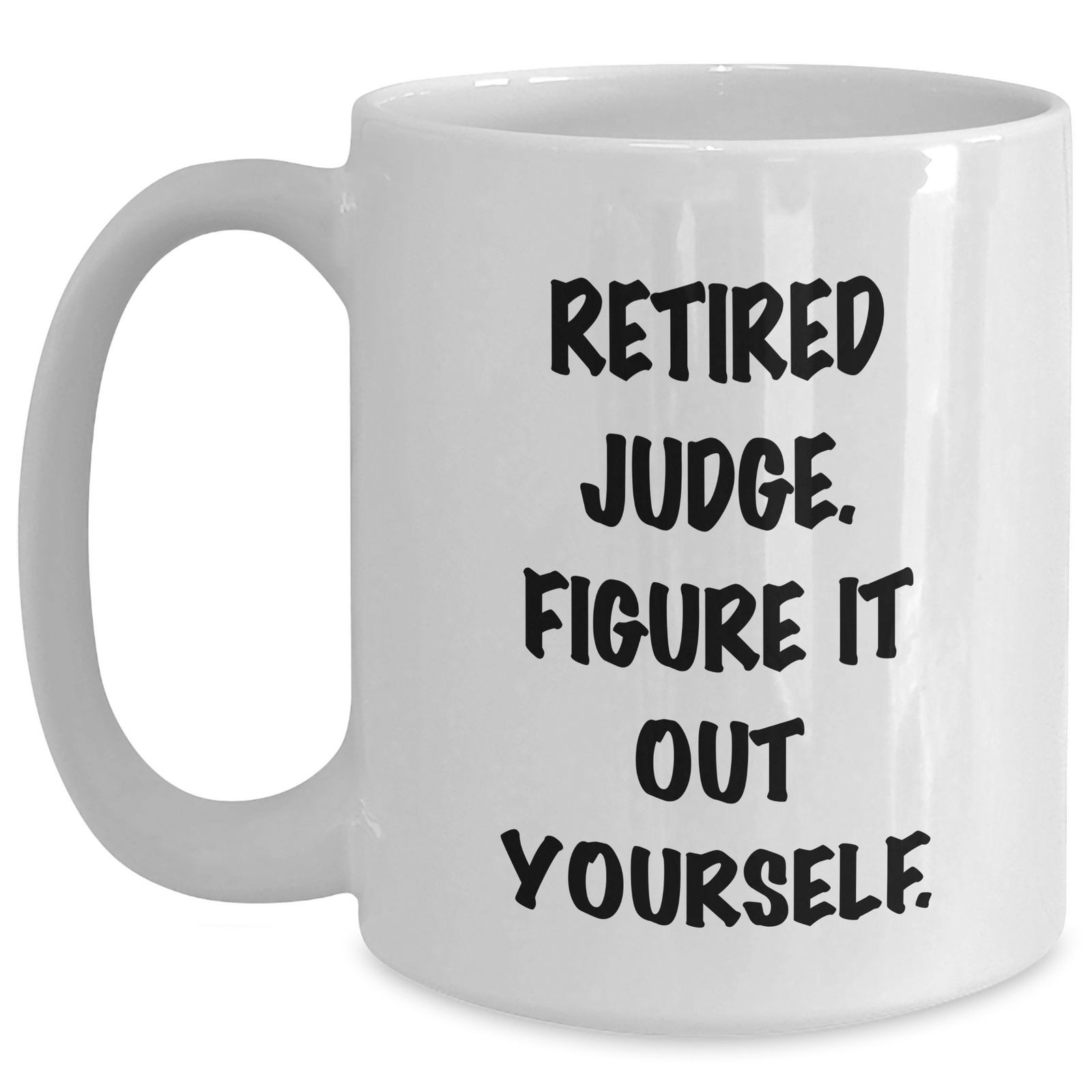 Judge Gifts, Funny Quote Mug, Gifts from Family, Judge White Coffee Mug for Him, Retired Judge. Figure It Out Yourself. - Father's Day Unique Gifts - Main