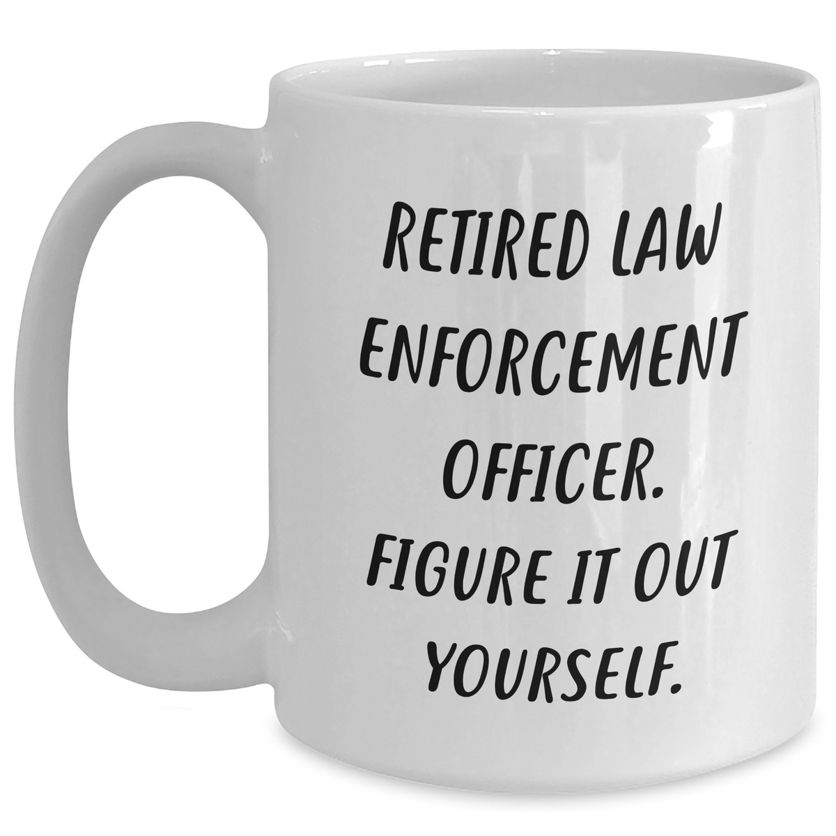 Funny Law Enforcement Officer Quotes White Coffee Mugs Gifts from Men to Law Enforcement Officers on Father's Day - Main