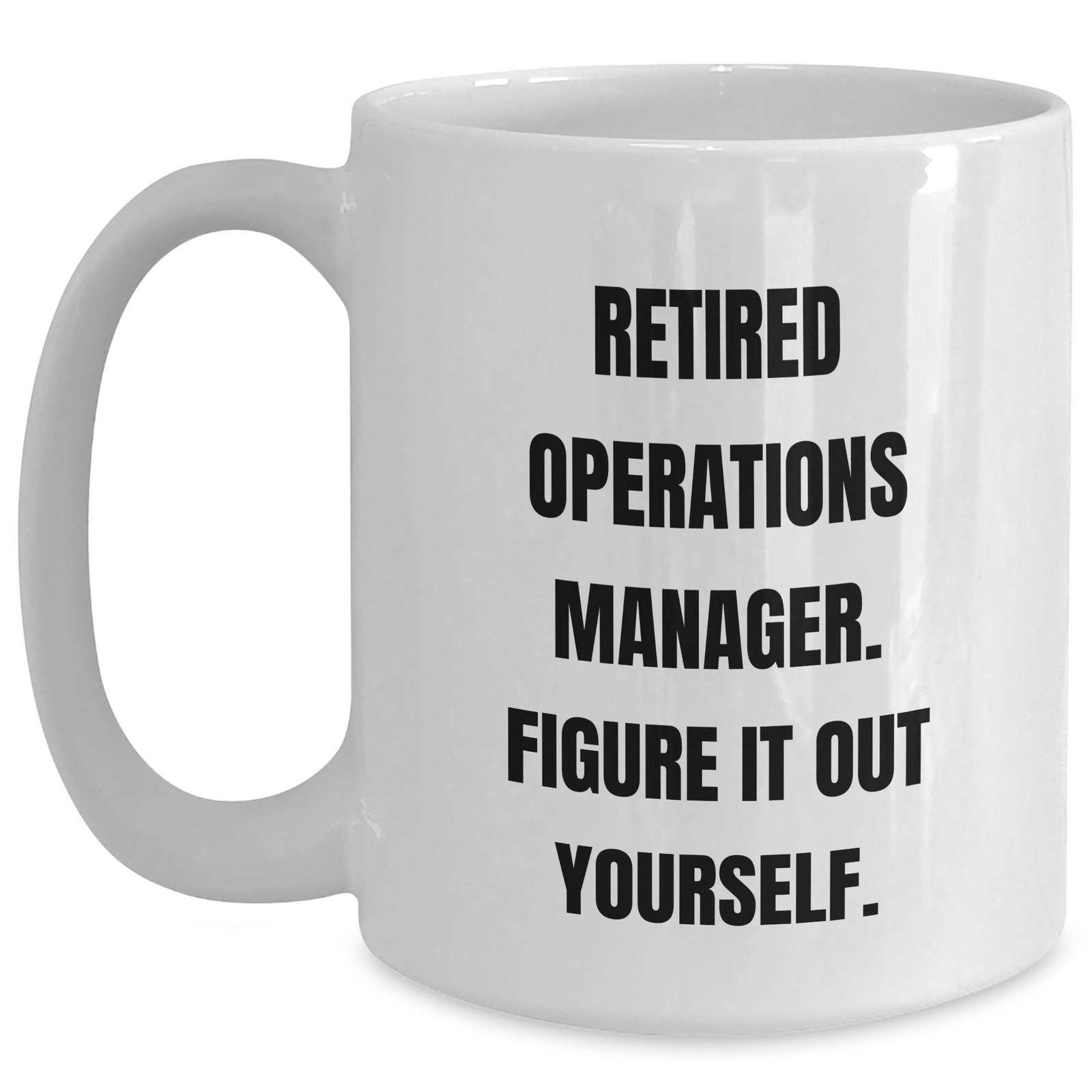 Funny Operations Manager Gifts from Men - Retired Operations Manager Figure It Out Yourself White Coffee Mug for Father's Day - Main