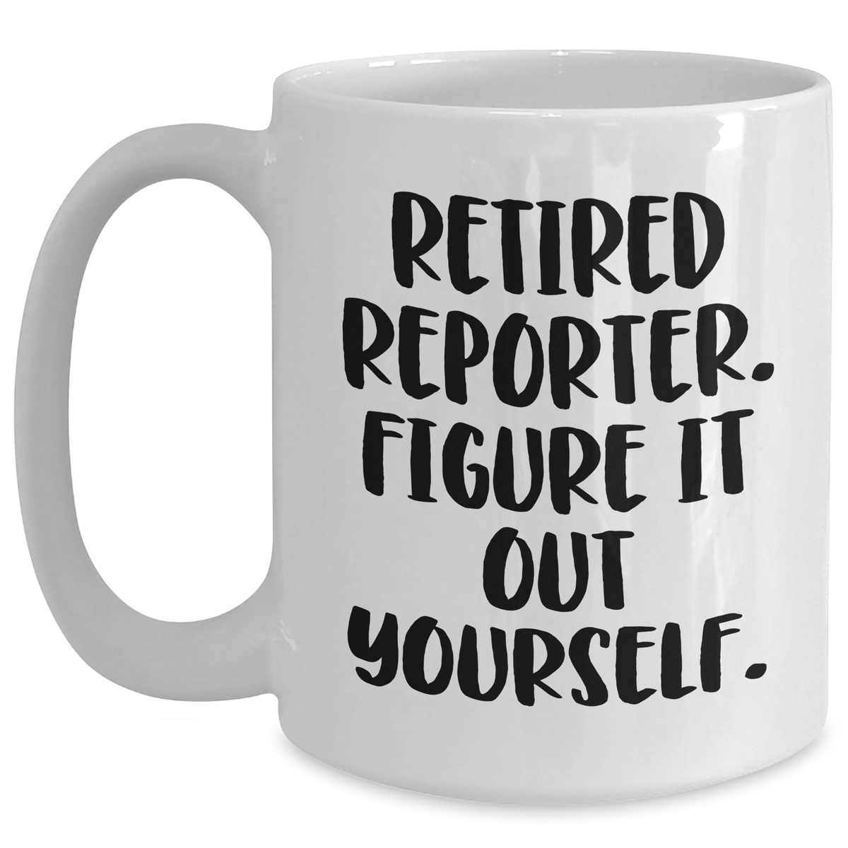 Funny Reporter Gifts for Dad's Special Day, White Coffee Mug with Quote 'Retired Reporter. Figure It Out Yourself.' from Family, Friends, or Coworkers - Main