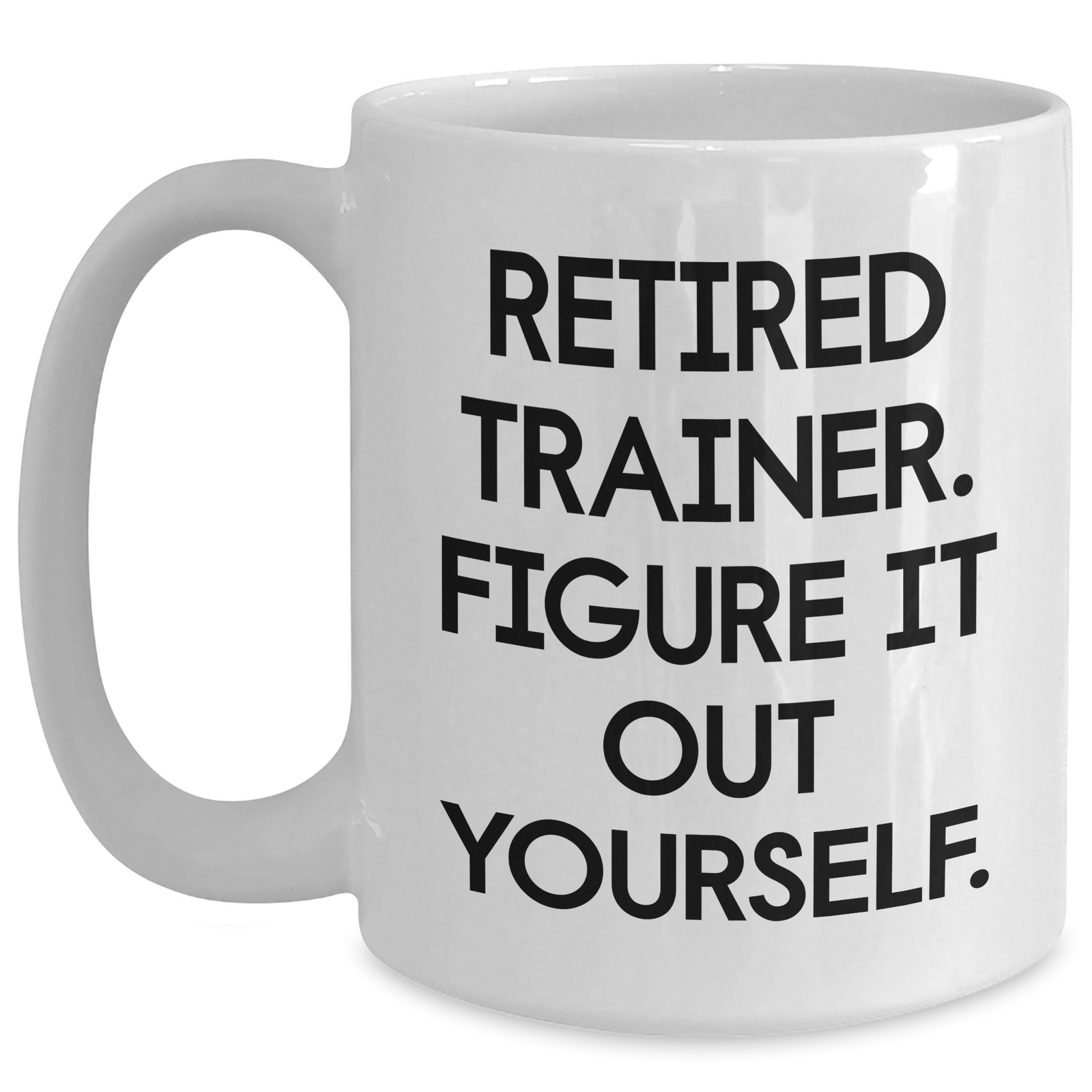 Funny Trainer Gifts from Men, Unique White Coffee Mug for Retired Trainers, Figure It Out Yourself, Funny Father's Day Unique Gifts - Main