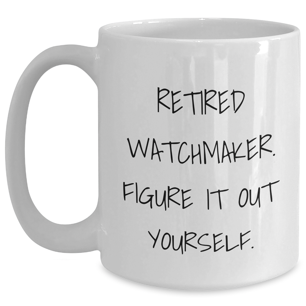 Funny Watchmaker Gifts from Family - Retired Watchmaker Figure It Out Yourself White Coffee Mug for Father's Day - Main