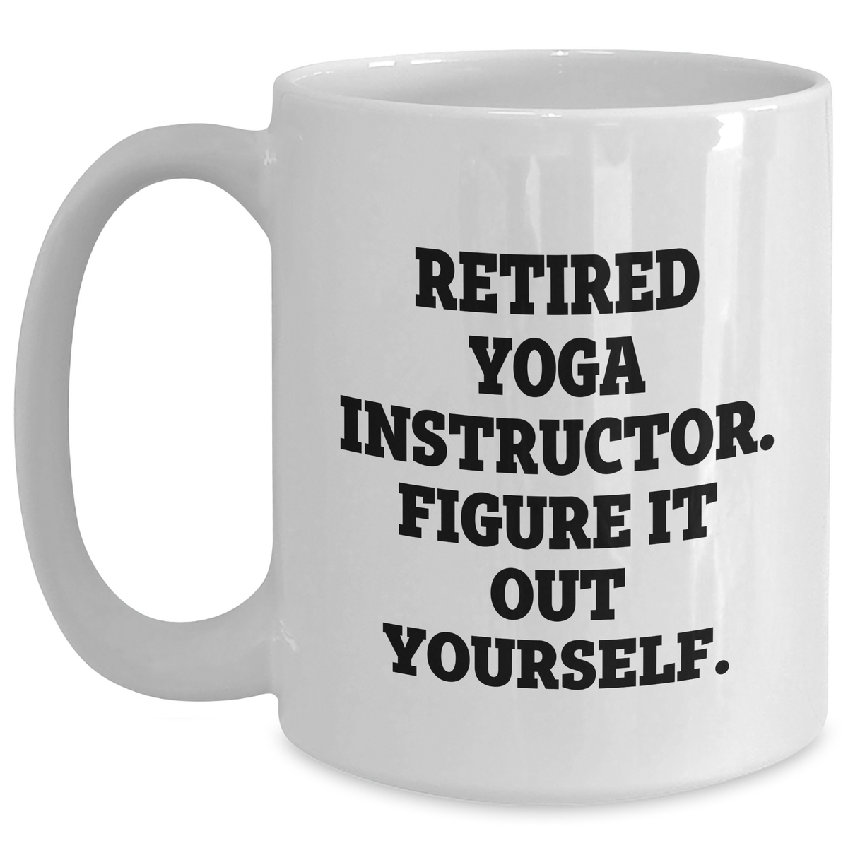 Funny Yoga Instructor Gifts from Friends for Dad - 'Figure It Out Yourself.' White Coffee Mug - Main