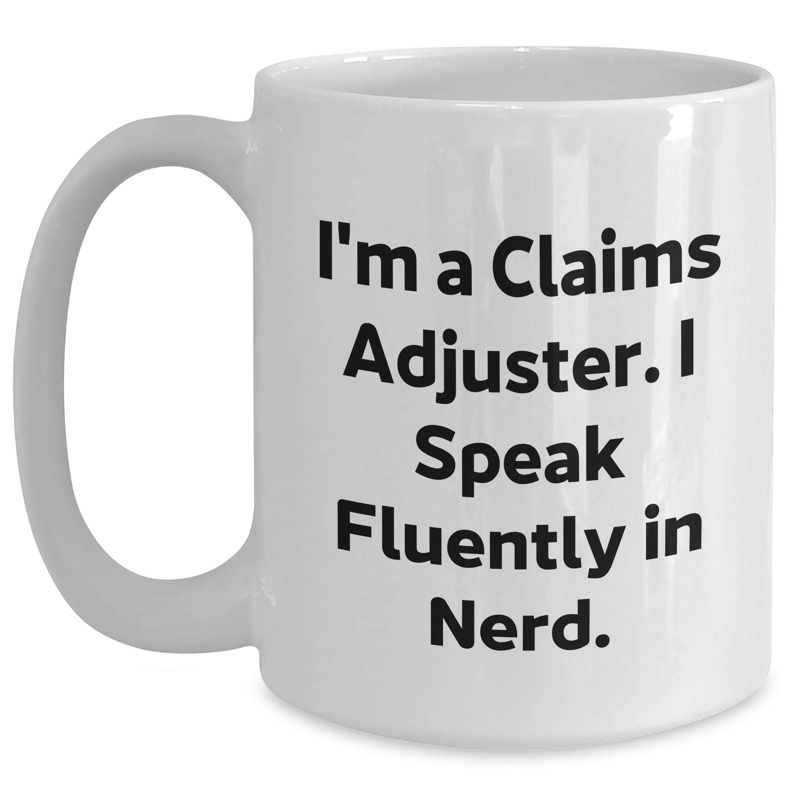 Funny Claims Adjuster White Coffee Mug Gifts for Men from I'm A Claims Adjuster. I Speak Fluently In genius. on Father's Day - Main