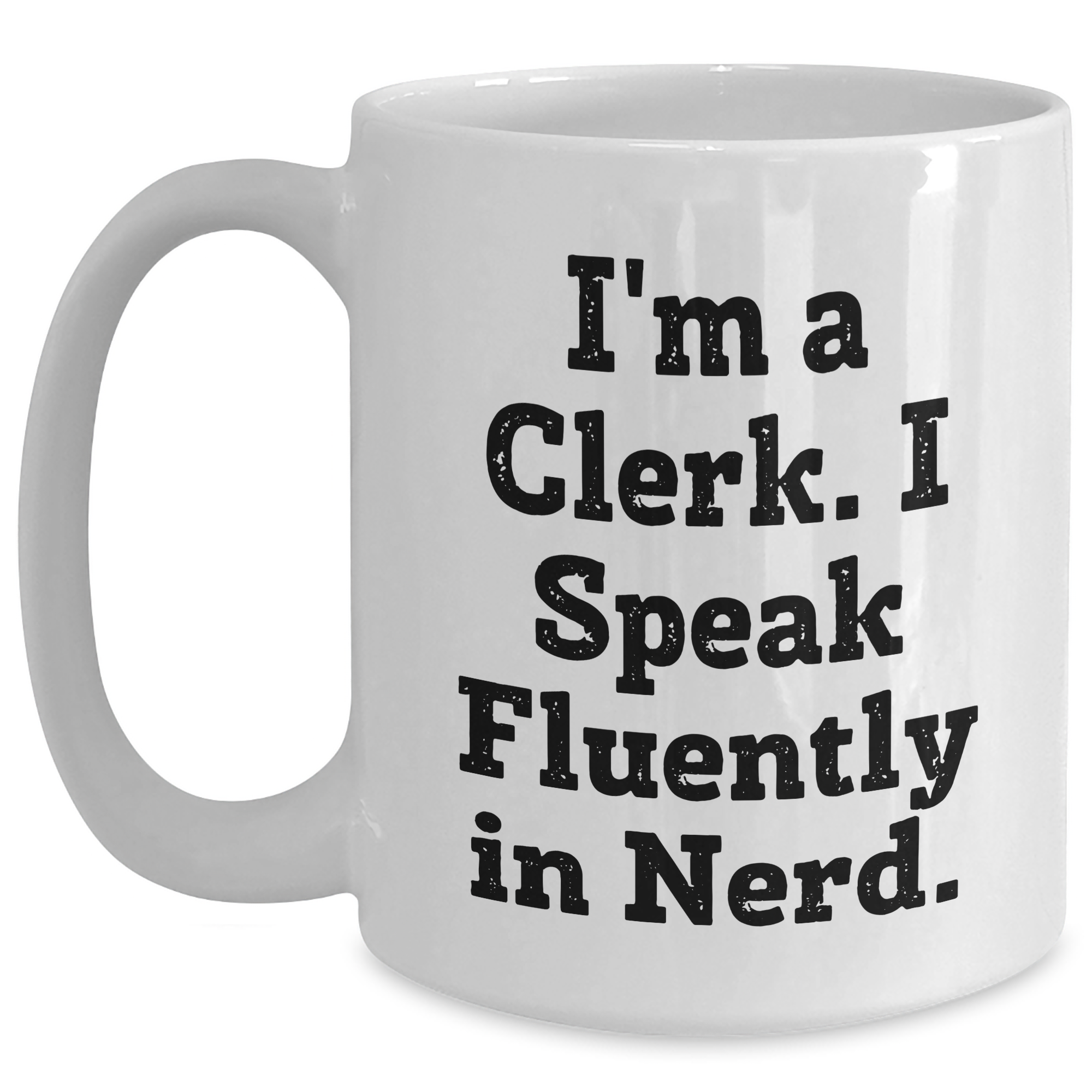 Funny Clerk Gifts, 'I'm A Clerk. I Speak Fluently In genius.' White Coffee Mug, Father's Day Unique Gifts from Friends, Coworkers, Family to Clerk - Main