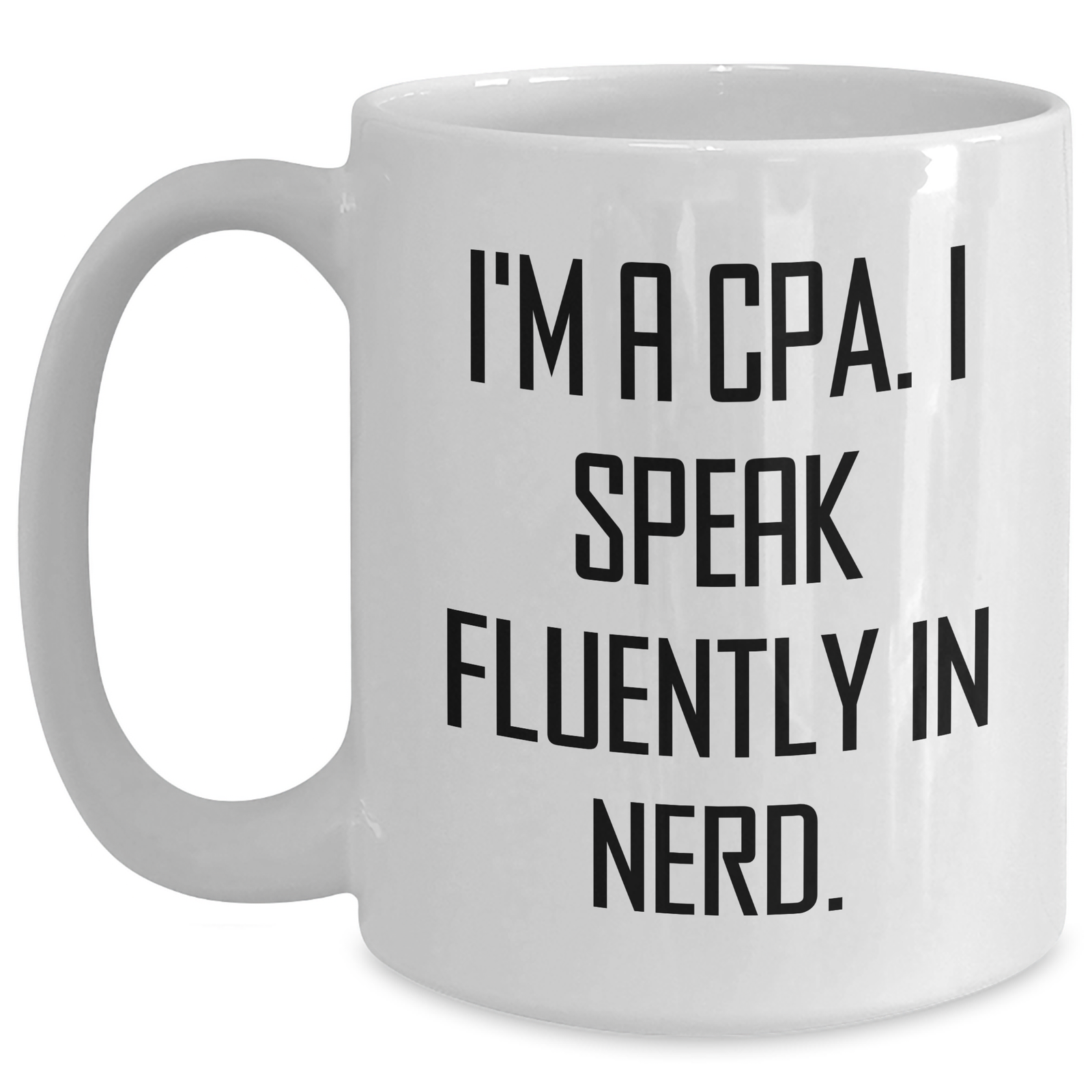 Funny CPA Gifts from Friends to Husband - I'm A Cpa. I Speak Fluently In genius. White Coffee Mug for Father's Day - Main