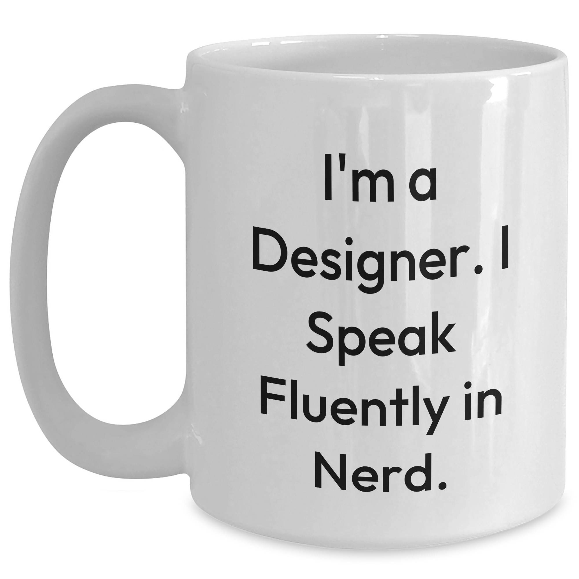 Funny Designer White Coffee Mugs Gifts from Friends for Father's Day - I'm A Designer. I Speak Fluently In genius. - Main