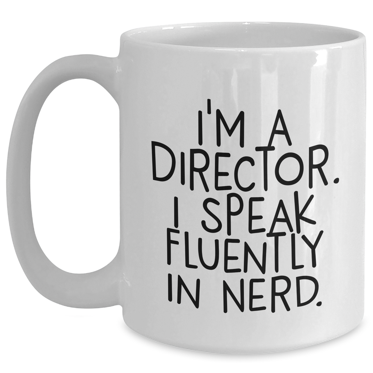Funny Director Gifts from Friends - White Coffee Mug for Father's Day - 'I'm A Director. I Speak Fluently In genius.' - Main