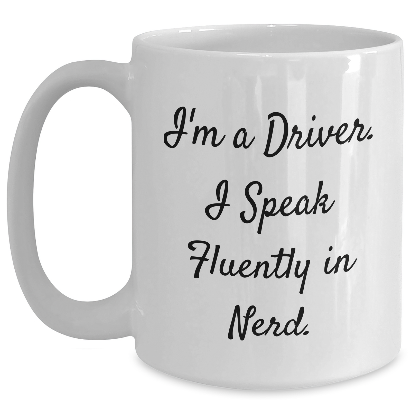 Funny Driver Gift, I'm A Driver. I Speak Fluently In genius., White Coffee Mug for Father's Day, Gifts from Friends, Gifts for Drivers - Main