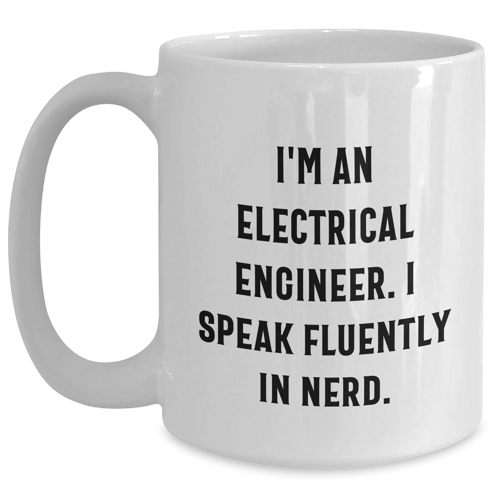 Funny Electrical Engineer Gifts - I'm An Electrical Engineer. I Speak Fluently In genius. - White Coffee Mug, Father's Day Unique Gifts for Men, Gifts from Family - Main
