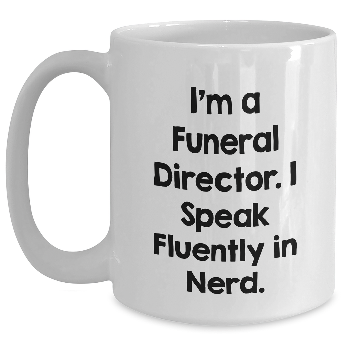 Funny Funeral Director Gifts - 'I'm A Funeral Director. I Speak Fluently In genius.' White Coffee Mug, Father's Day Unique Gifts from Friends to Men - Main