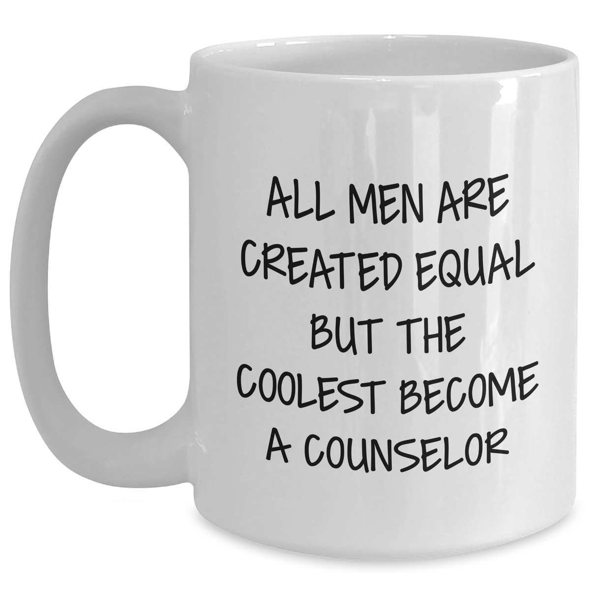 Funny Counselor Gifts for Men - White Coffee Mug with 'All Men Are Created Equal But The Coolest Become A Counselor' Quote - Gifts from Men - Unique Mother's Day Unique Gifts - Main