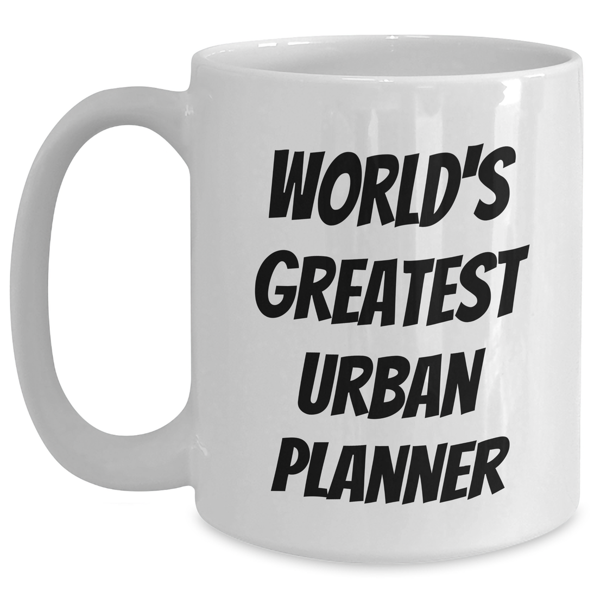 World's Greatest Urban Planner Funny Quote White Coffee Mug Gifts from Family to Urban Planner on Mother's Day - Main