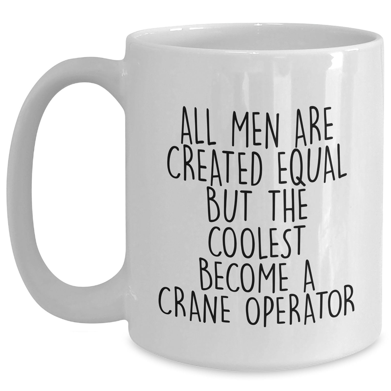 Funny Crane Operator Gifts for Men - All Men Are Created Equal But The Coolest Become A Crane Operator White Coffee Mug, Father's Day Unique Gifts from Family - Main