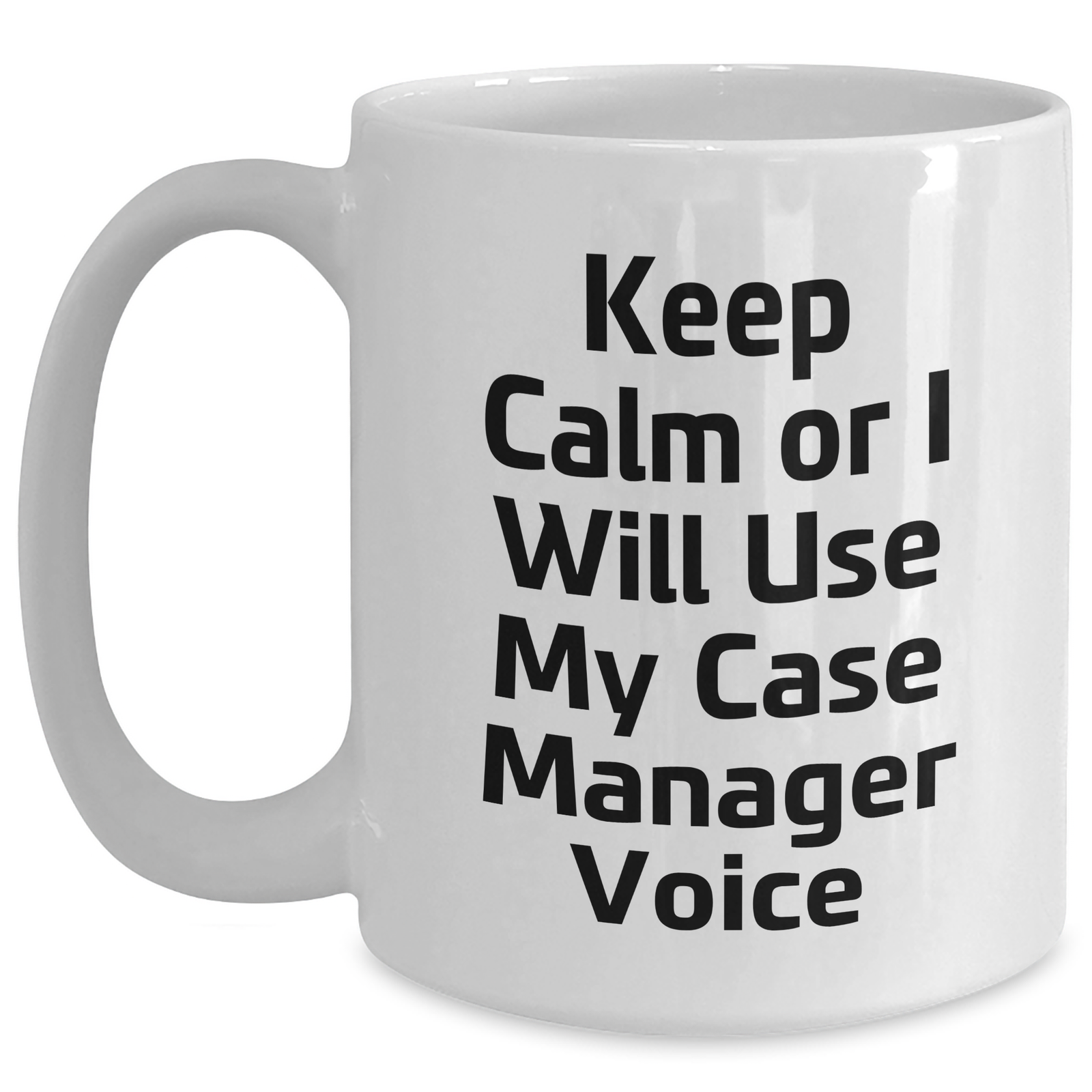 Funny Case Manager Gifts from Friends, 'Keep Calm Or I Will Use My Case Manager Voice' White Coffee Mug for Case Manager on Mother's Day - Main
