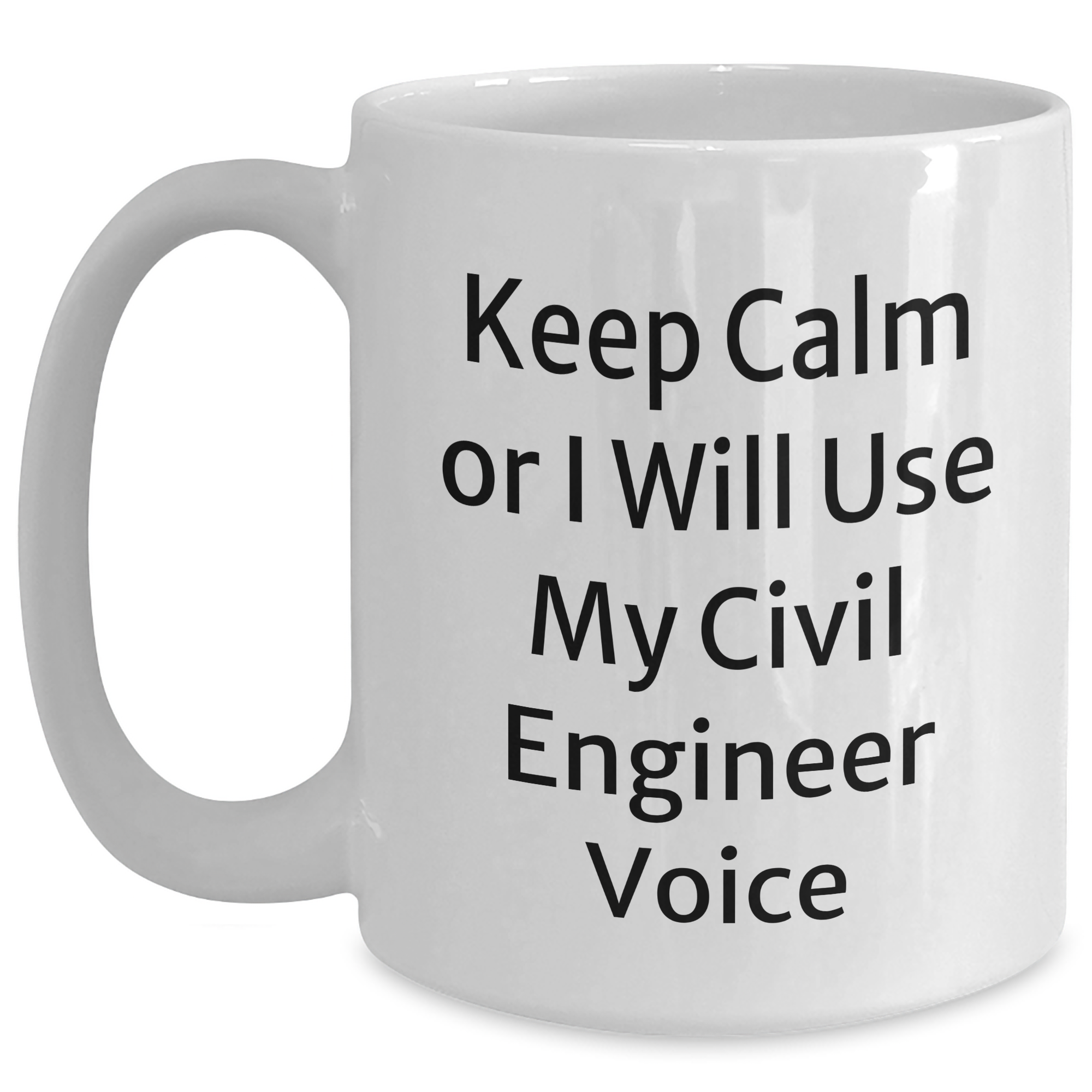 Civil Engineer White Coffee Mug - 'Keep Calm Or I Will Use My Civil Engineer Voice' Funny Gift for Mother's Day - Main