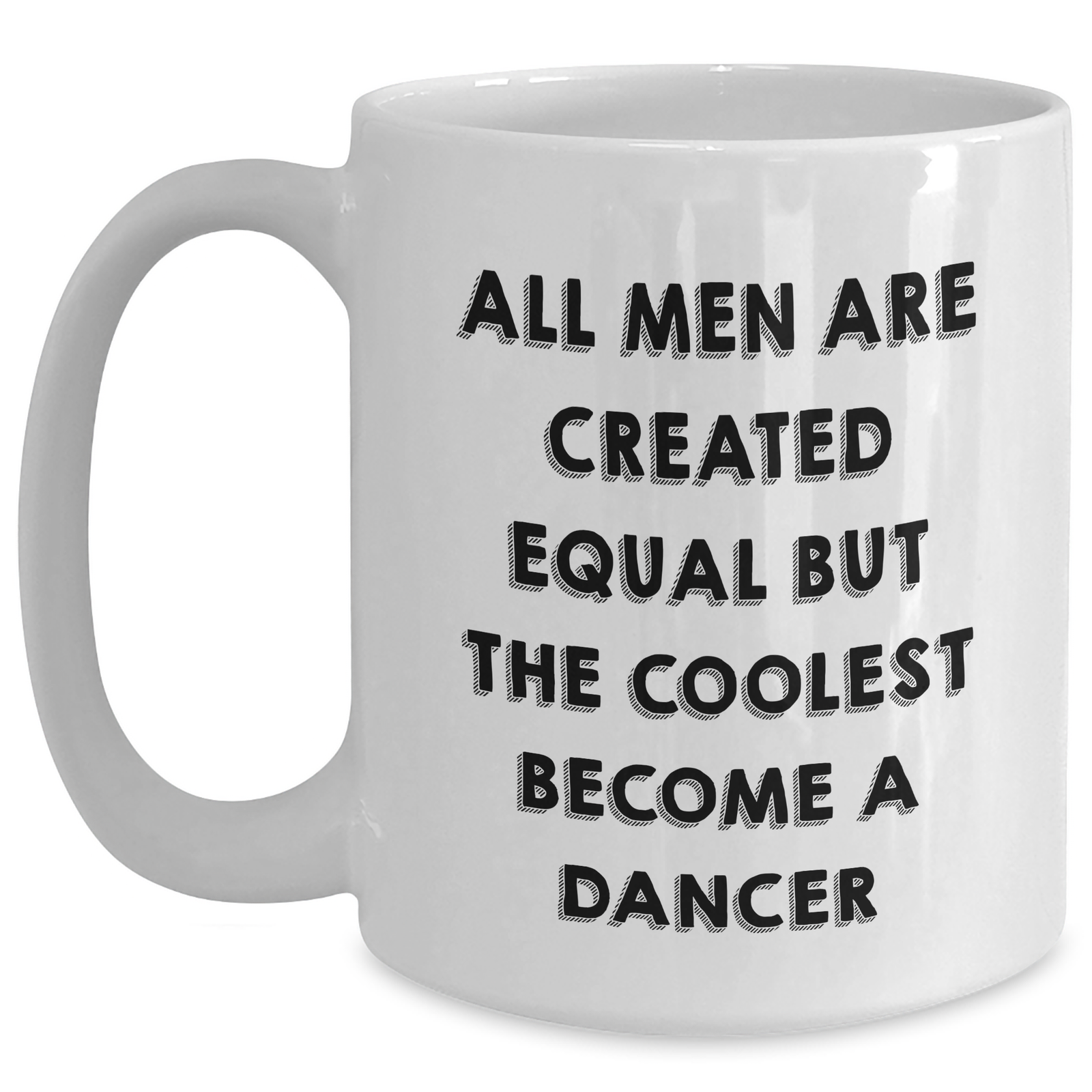 Funny Dancer Gifts from Men for Dancer Lovers on Father's Day - White Coffee Mug, All Men Are Created Equal But The Coolest Become A Dancer - Main