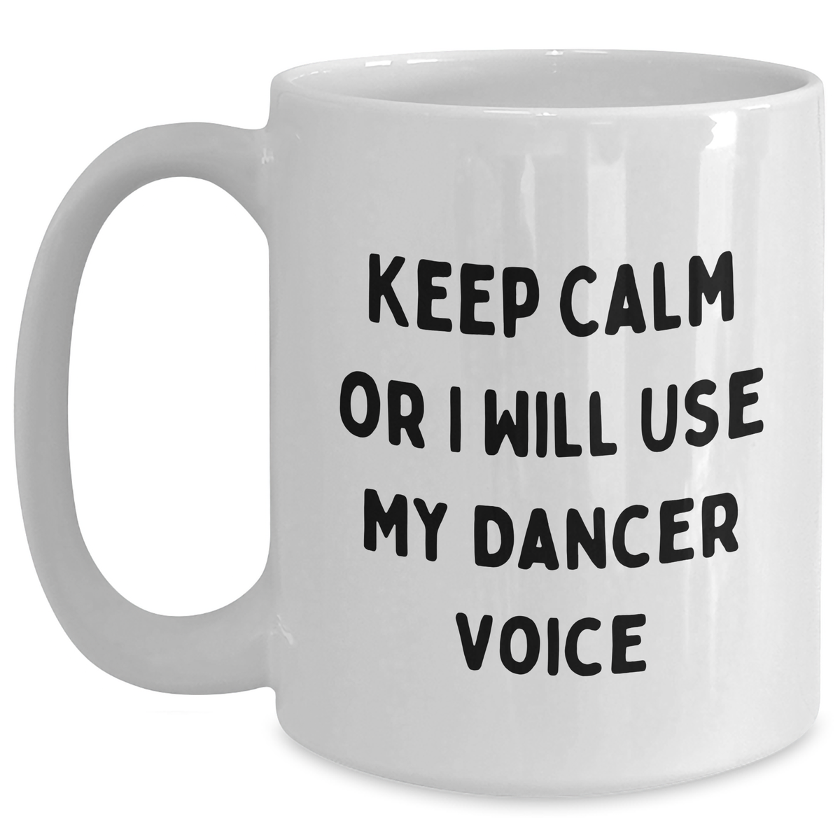 Funny Dancer Gifts for Her, Keep Calm Or I Will Use My Dancer Voice, White Coffee Mug, 11oz or 15oz, Father's Day Unique Gifts from Family, Friends, Coworkers - Main