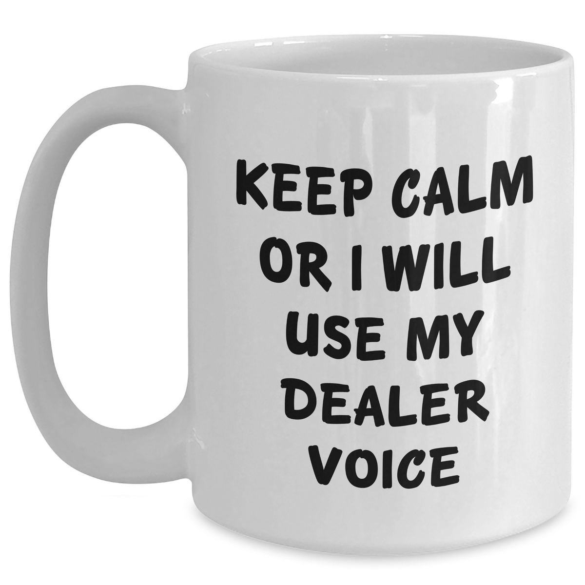 Funny Dealer Gifts from Men - Keep Calm Or I Will Use My Dealer Voice White Coffee Mug for Mom, Mother's Day Unique Gifts - Main