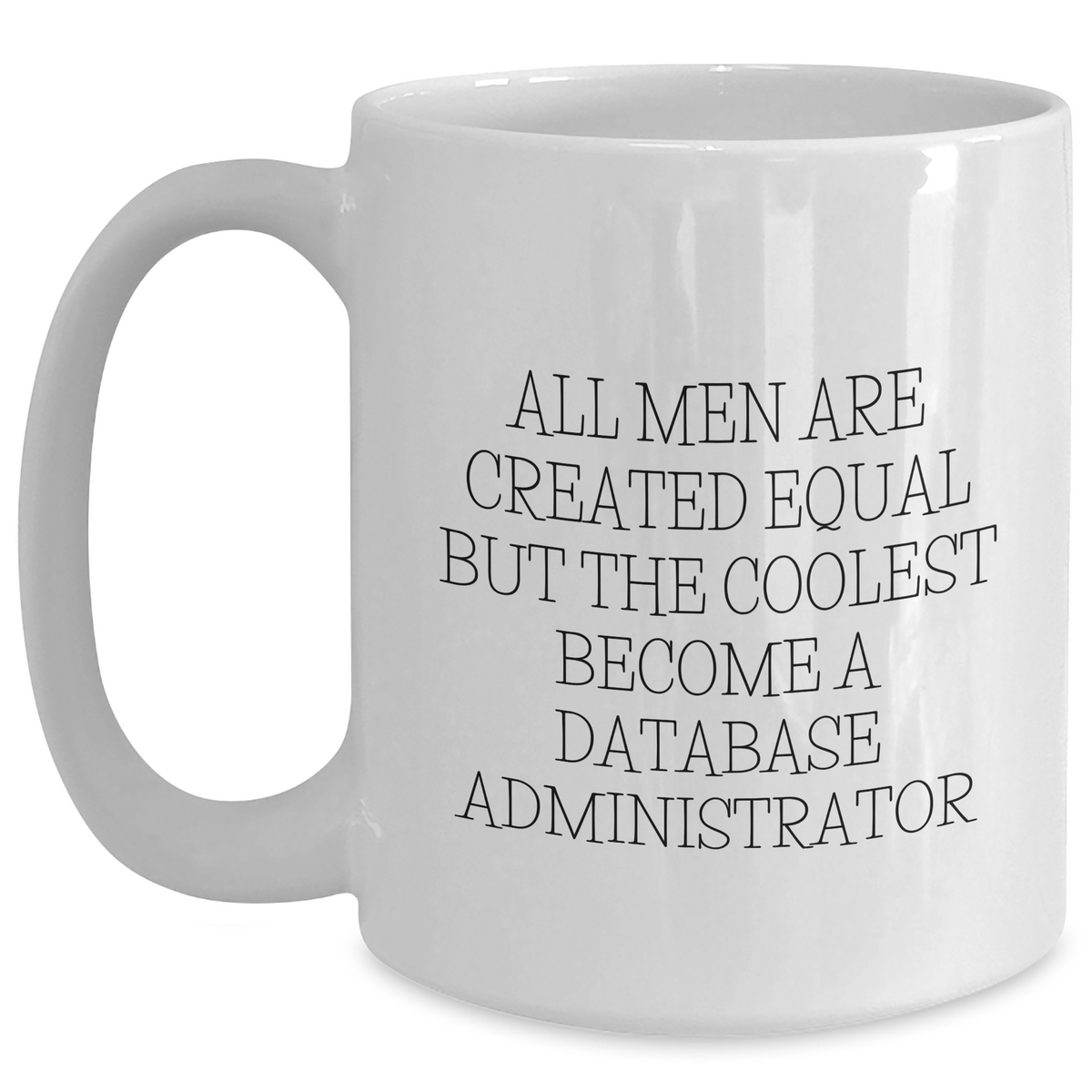 Funny Database Administrator Gifts, White Coffee Mug for Mother's Day, 'All Men Are Created Equal But The Coolest Become A Database Administrator', Gifts from Men, Gifts for Database Administrators - Main