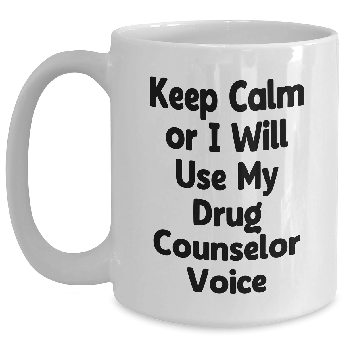 Funny Drug Counselor Gifts, Keep Calm or I'll Use My Voice, White Coffee Mug, 11oz or 15oz, Mother's Day Unique Gifts from Family, Friends, or Coworkers for Her - Main