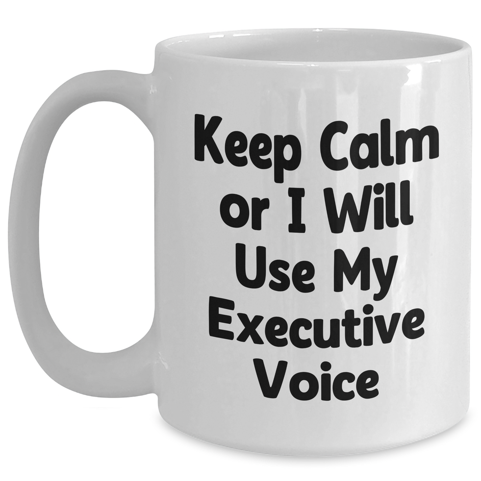 Funny Executive Gifts from Men for Father's Day, White Coffee Mug with 'Keep Calm Or I Will Use My Executive Voice', 11oz or 15oz Capacity, Ceramic, Microwave, and Dishwasher Safe - Main