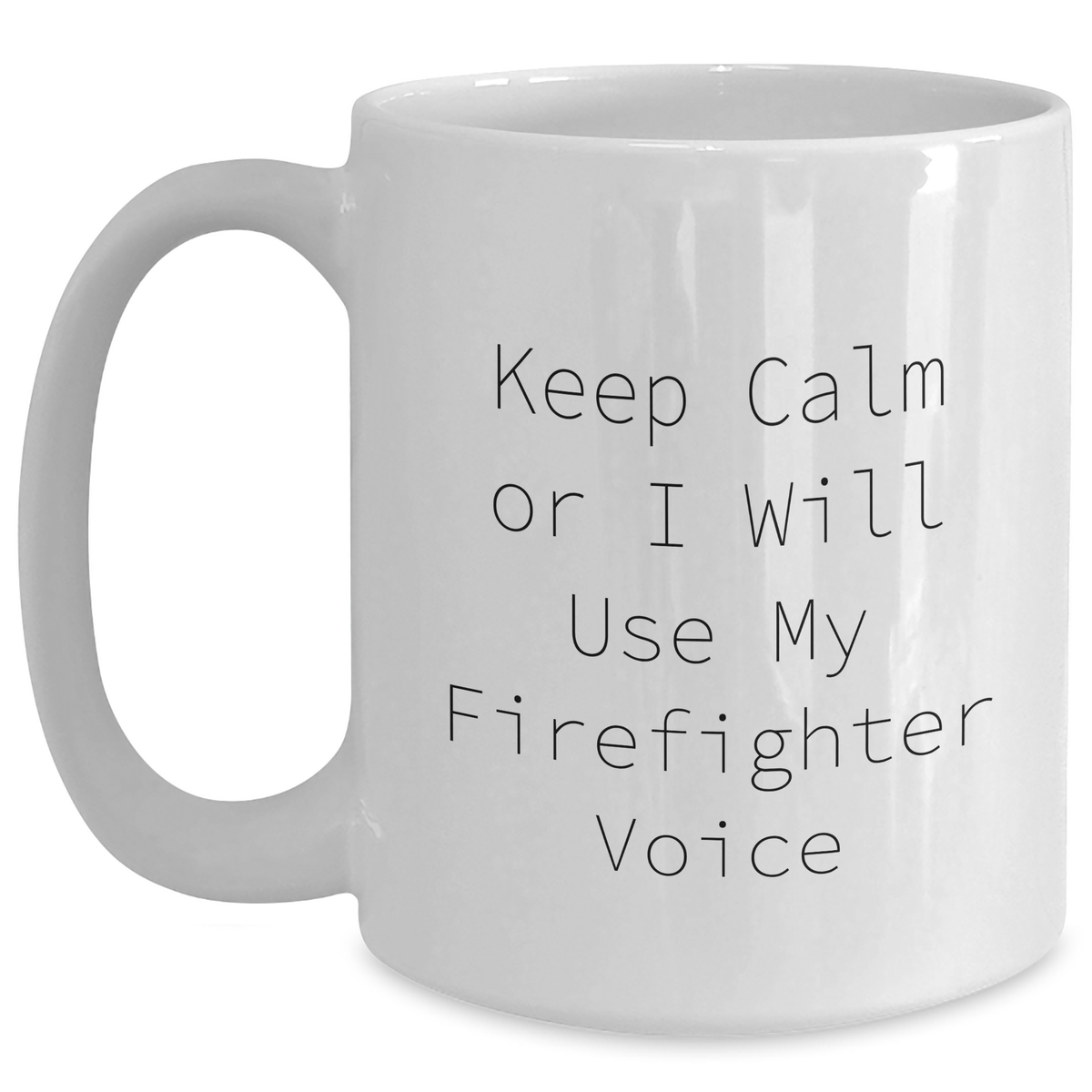Funny Firefighter Gifts from Friends - White Coffee Mug with 'Keep Calm Or I Will Use My Firefighter Voice' Quote for Father's Day - Main