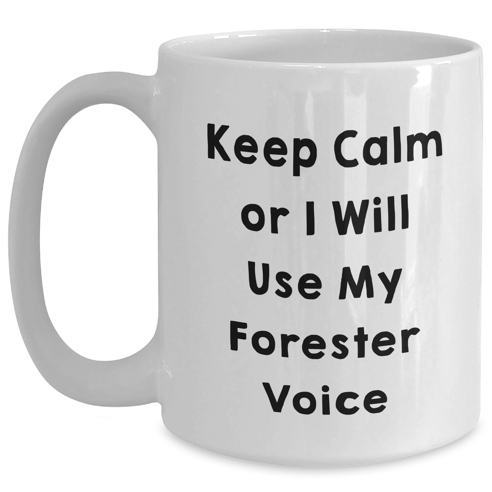 Funny Forester White Coffee Mug, Gifts from Friends to Men, Keep Calm Or I Will Use My Forester Voice, Unique Father's Day Unique Gifts for Him - Main