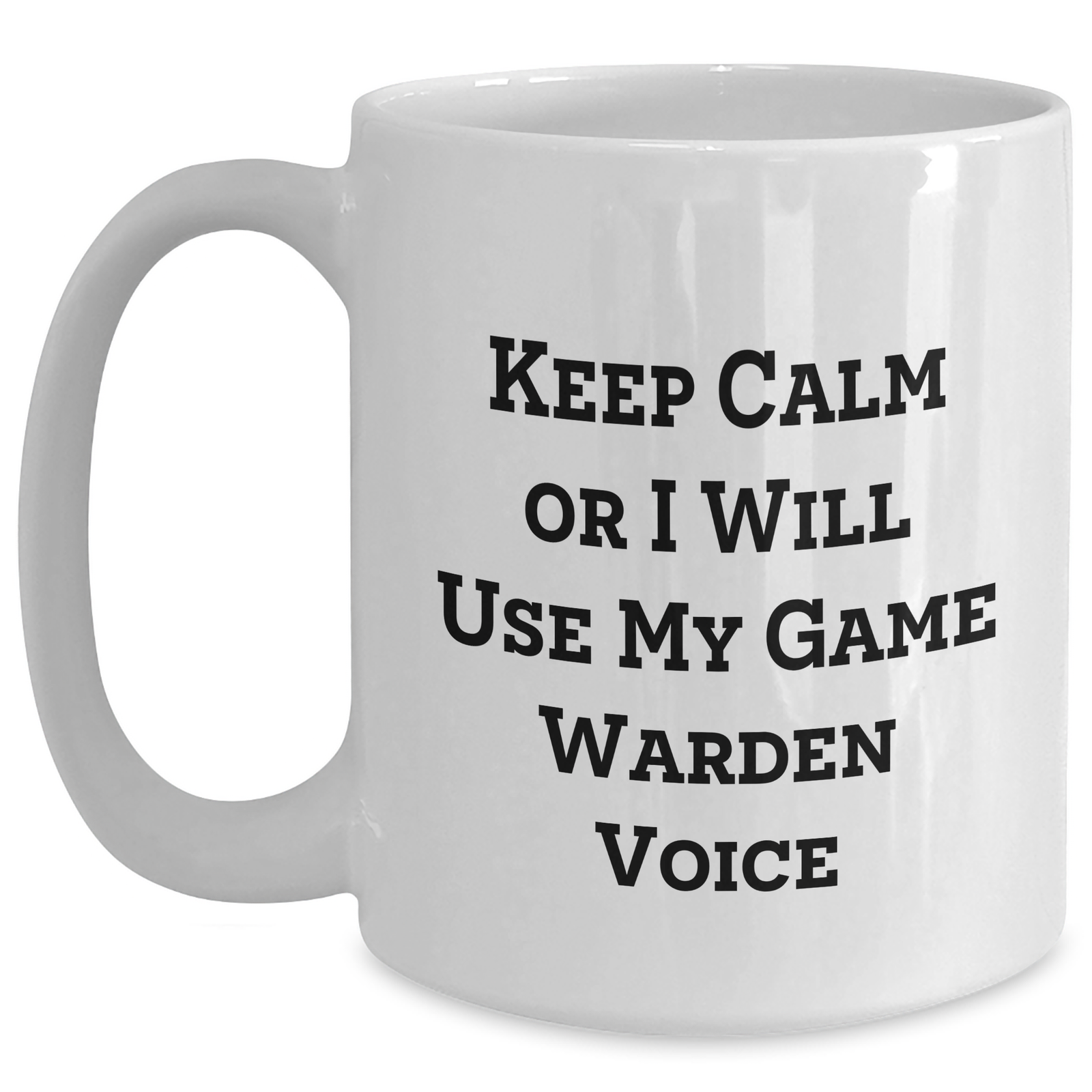 Funny Game Warden Gifts from Friends - 'Keep Calm Or I Will Use My Game Warden Voice' White Coffee Mug for Dad on Father's Day - Main