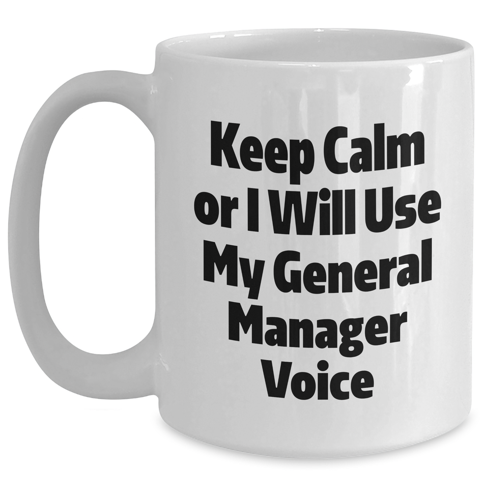 Funny General Manager Gifts from Men to Mothers Day Unique Gifts - Keep Calm Or I Will Use My General Manager Voice White Coffee Mug - Main