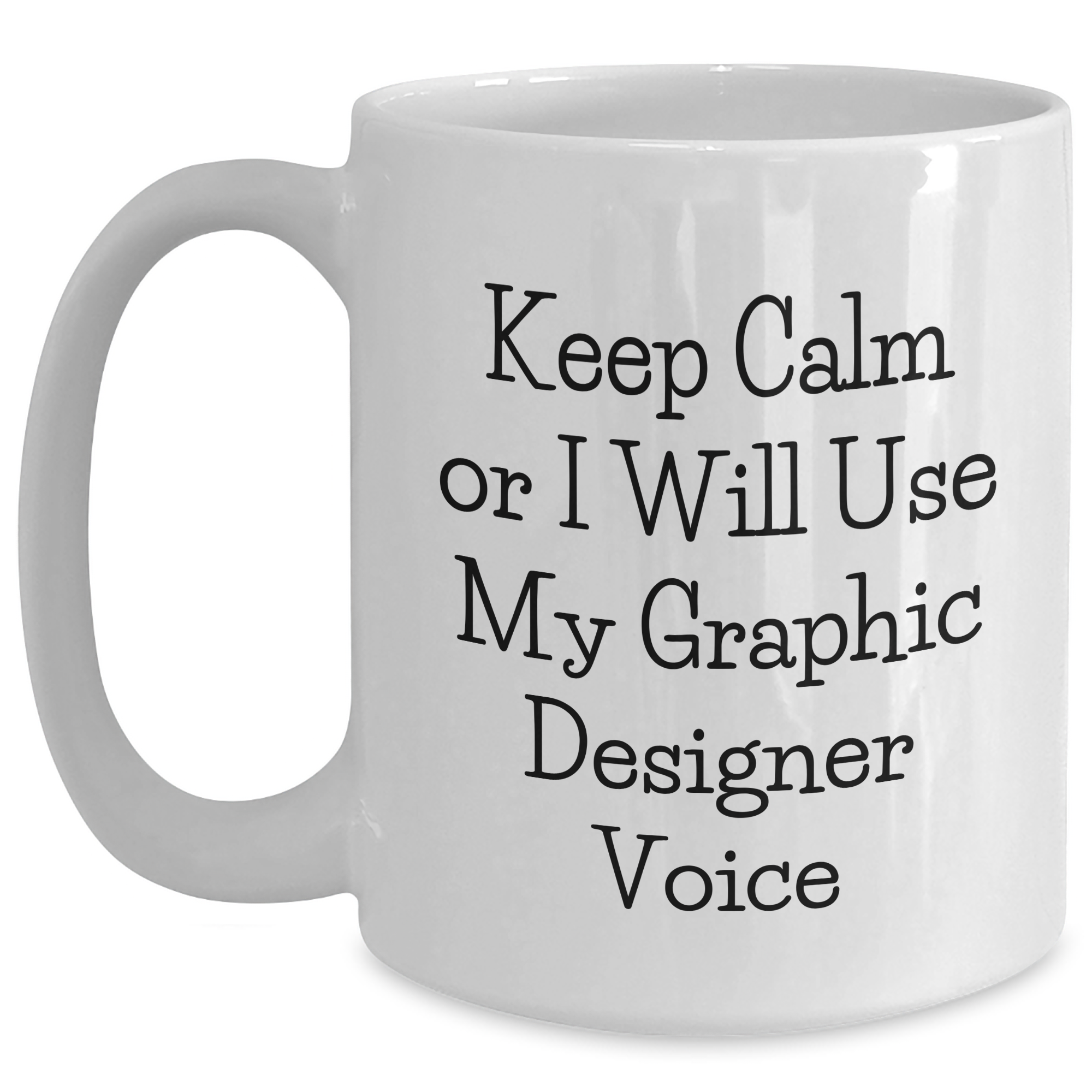 Funny Graphic Designer Gifts from Friends - 'Keep Calm Or I Will Use My Graphic Designer Voice' White Coffee Mug for Father's Day - Main