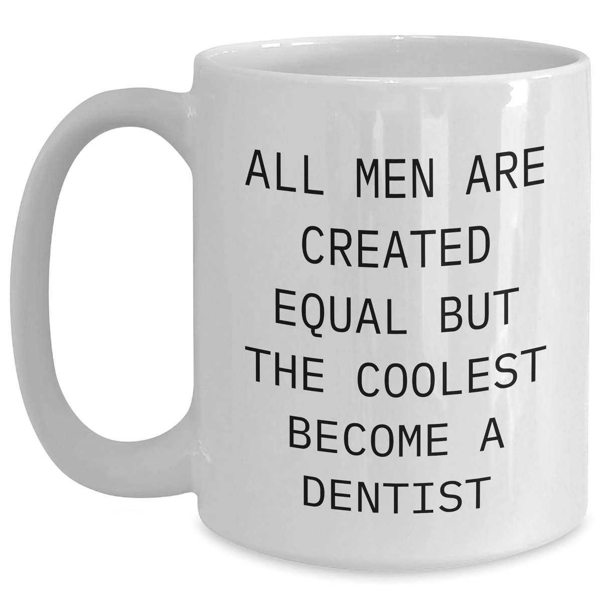 Funny Dentist Gifts for Mom - 'All Men Are Created Equal But The Coolest Become A Dentist' Quote White Coffee Mug, Gifts from Men to Dentist - Main
