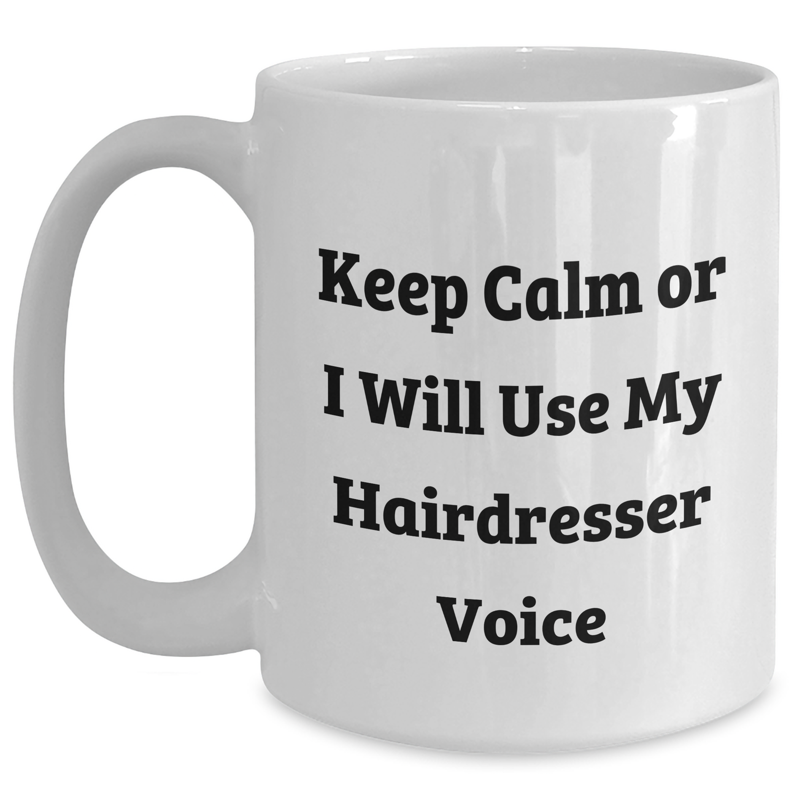 Hairdresser Humor Gifts from Friends for Mom's Special Day - 'Keep Calm Or I Will Use My Hairdresser Voice' White Coffee Mug - Main