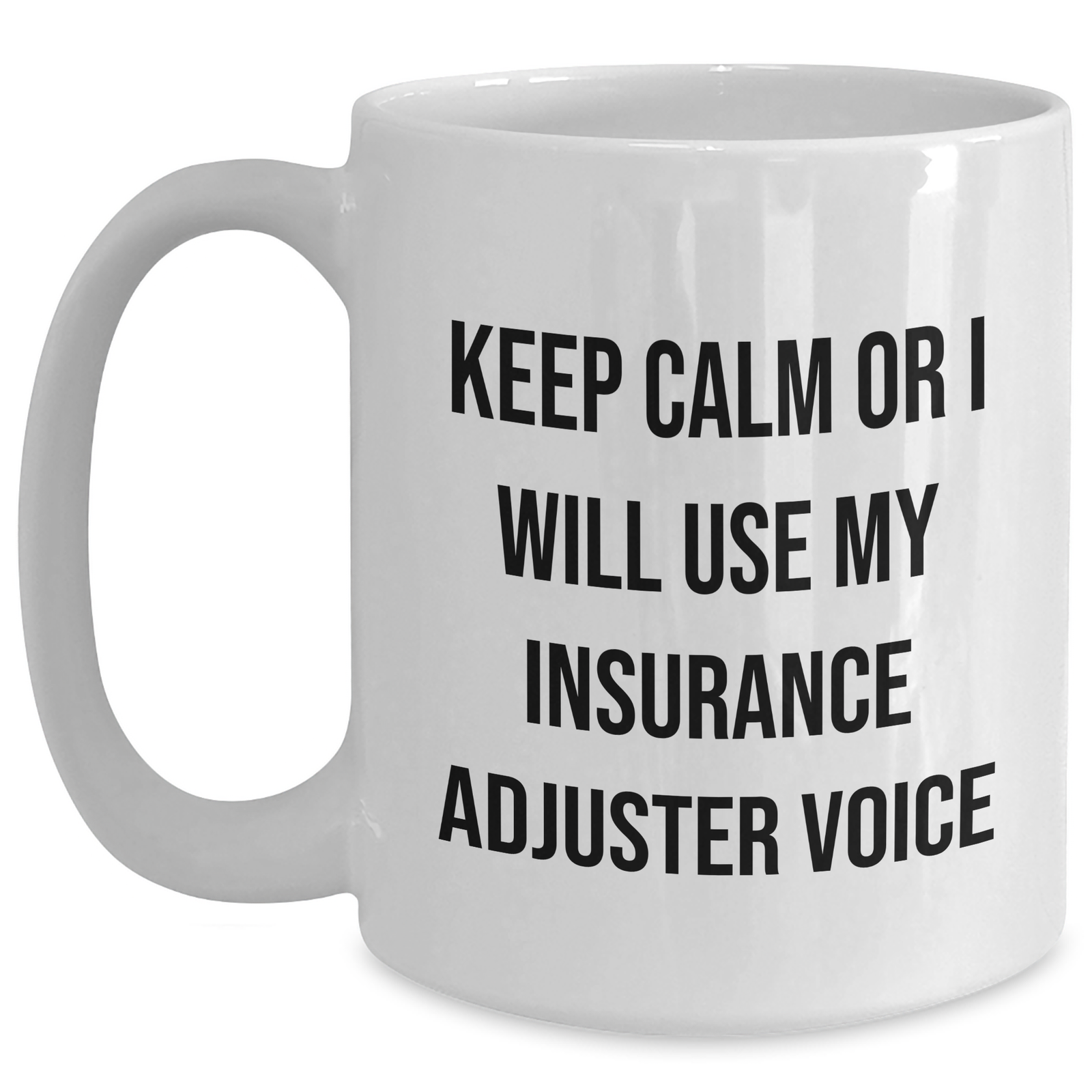 Insurance Adjuster Gifts - 'Keep Calm Or I Will Use My Insurance Adjuster Voice' Funny White Coffee Mug, Gifts from Friends for Insurance Adjuster, Mother's Day Unique Gifts - Main