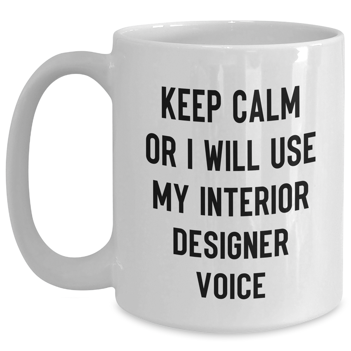 Funny Interior Designer Gifts from Mom - Keep Calm Or I'll Use My Interior Designer Voice White Coffee Mug for Her - Main