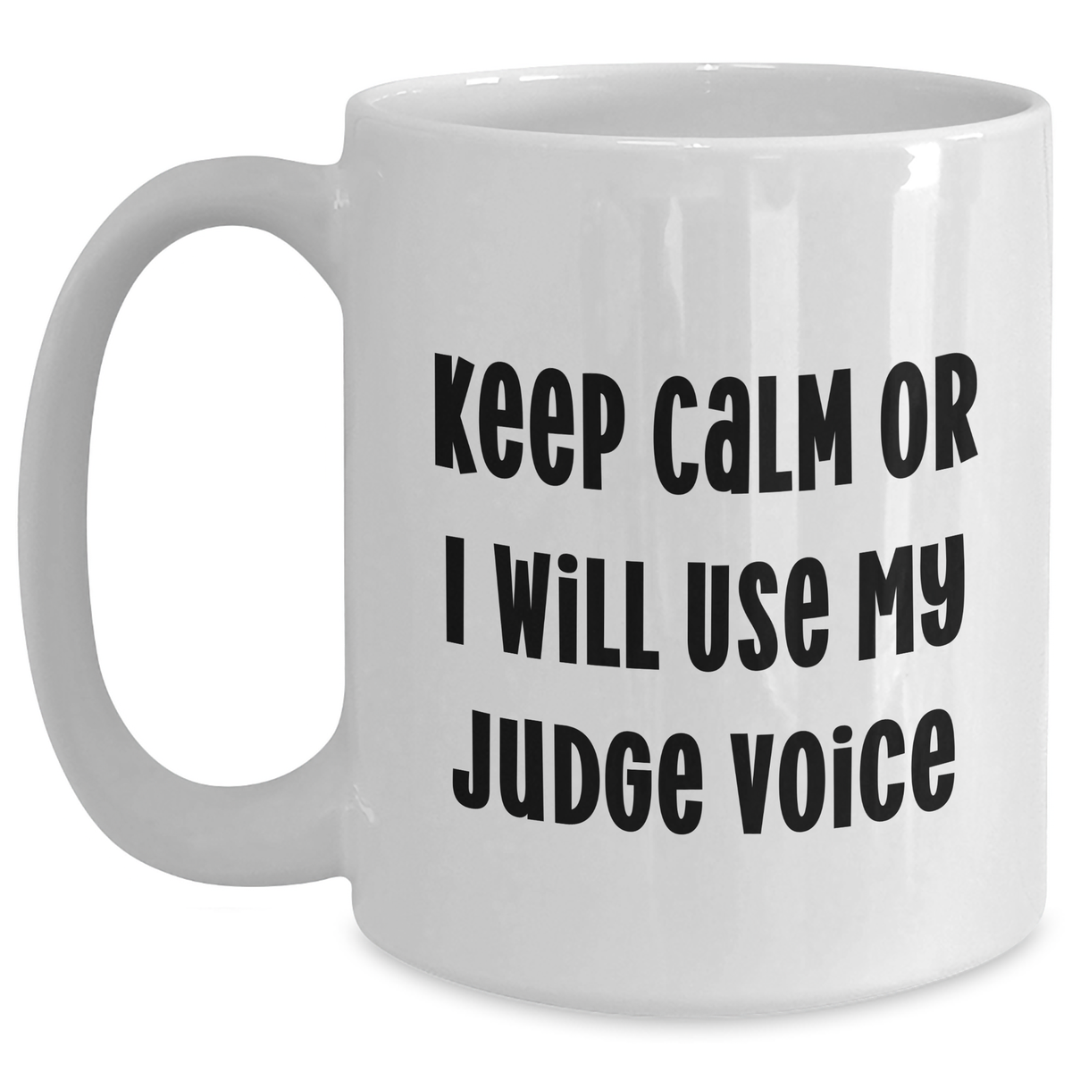 Funny Judge Gifts for Mom - 'Keep Calm Or I Will Use My Judge Voice' White Coffee Mug, Gifts from Friends and Family for Mother's Day - Main