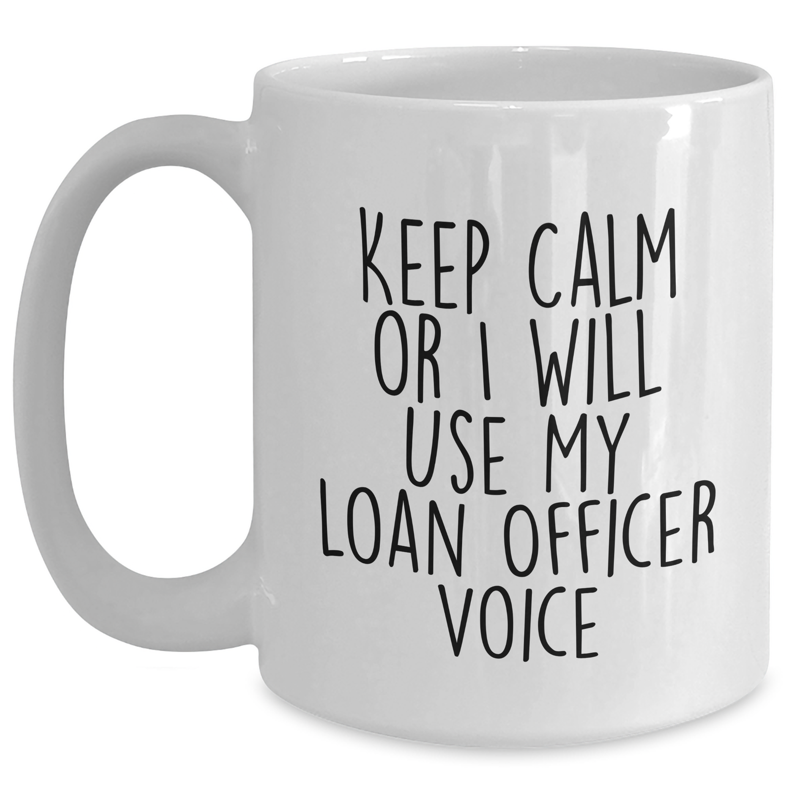 Funny Loan Officer Gifts from Men for Mother's Day Unique White Coffee Mug, 'Keep Calm Or I Will Use My Loan Officer Voice' - 11oz or 15oz Capacity, Ceramic, Microwave and Dishwasher Safe - Main