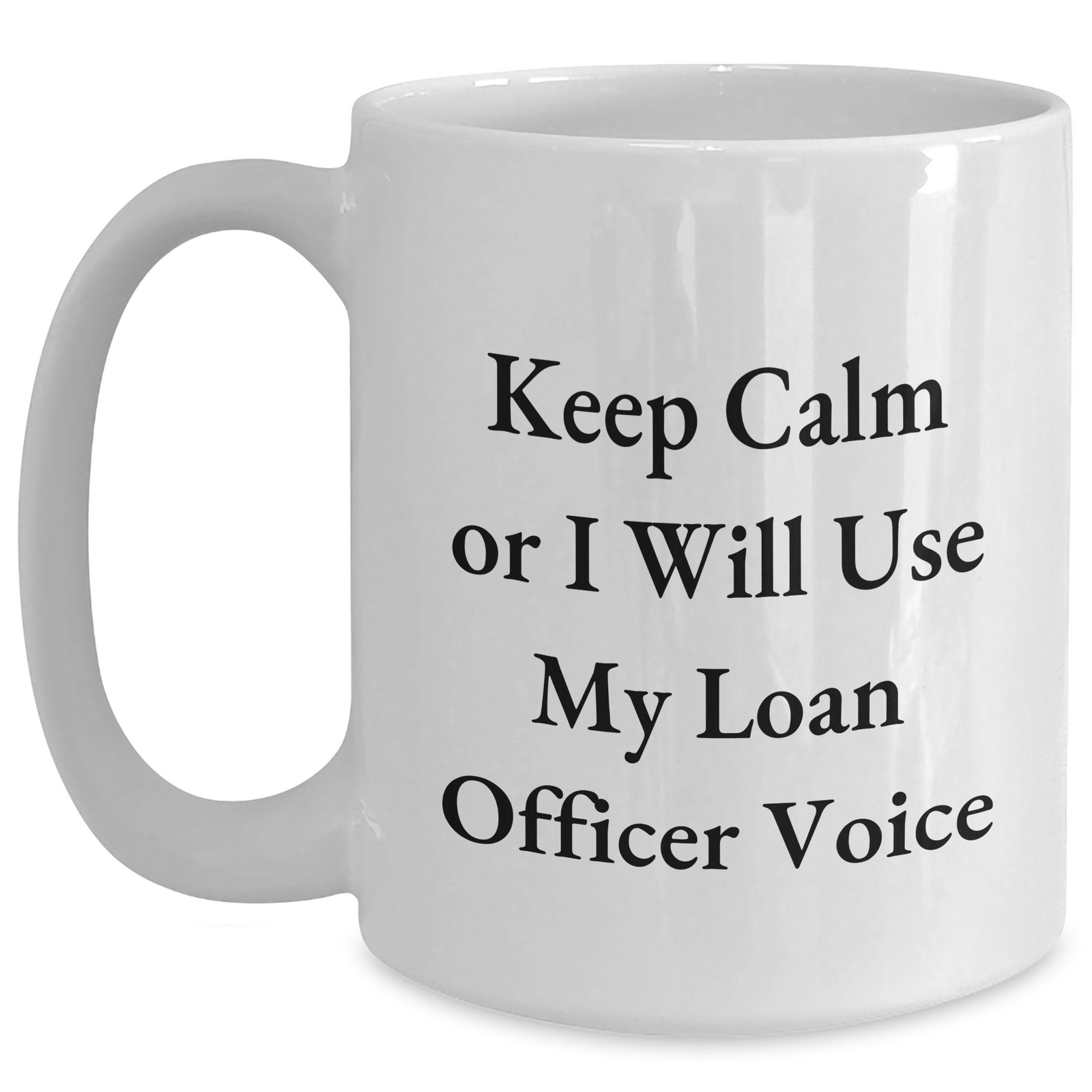Funny Loan Officer Gifts from Friends - Keep Calm Or I Will Use My Loan Officer Voice White Coffee Mug for Loan Officer, Mother's Day Unique Gifts - Main