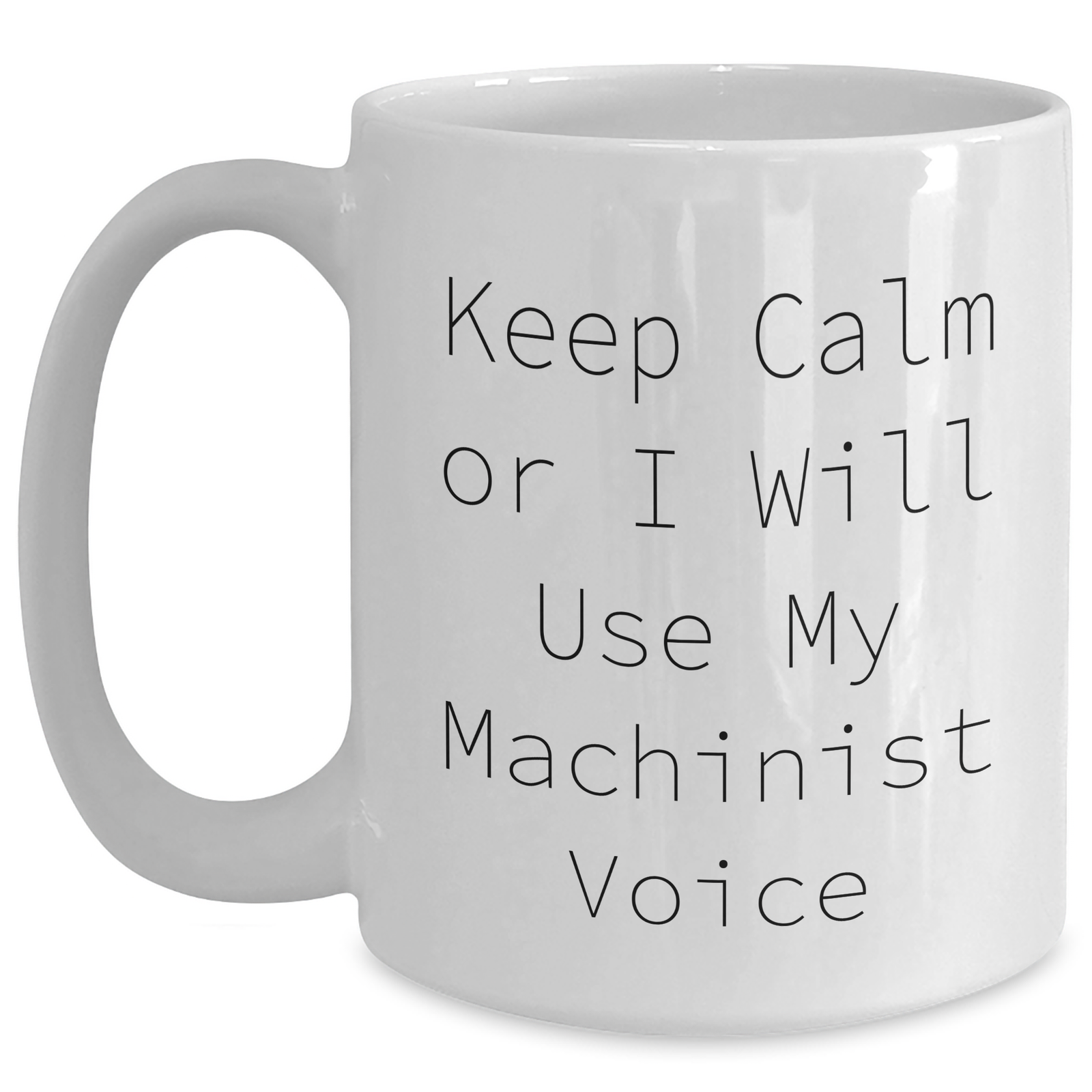 Funny Machinist Gifts from Friends for Women - Keep Calm Or I Will Use My Machinist Voice, White Coffee Mug for Mother's Day - Main