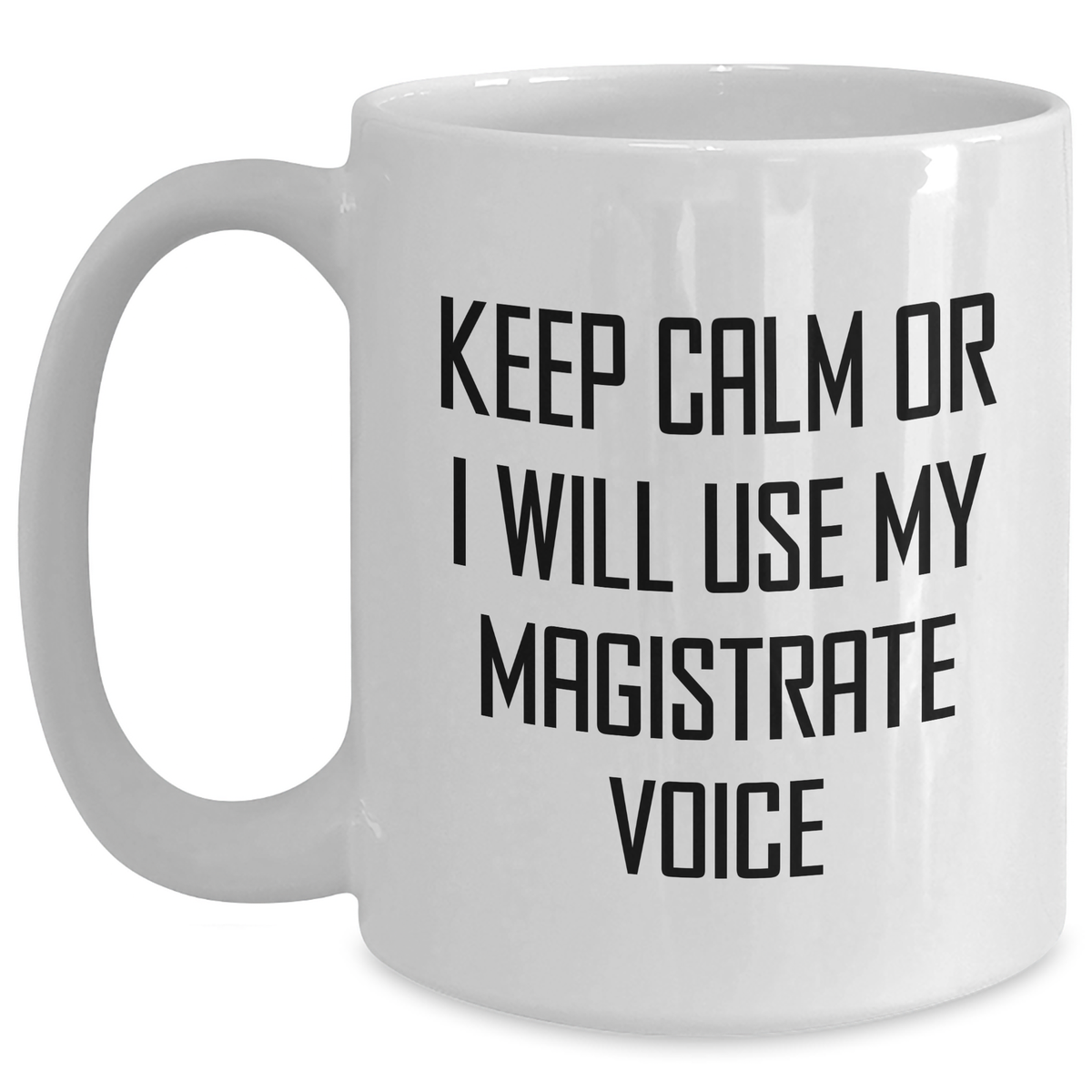 Magistrate Gifts: Funny White Coffee Mug for Mom, Keep Calm Or I Will Use My Magistrate Voice, Mother's Day Unique Gifts from Men, Family, Friends - Main